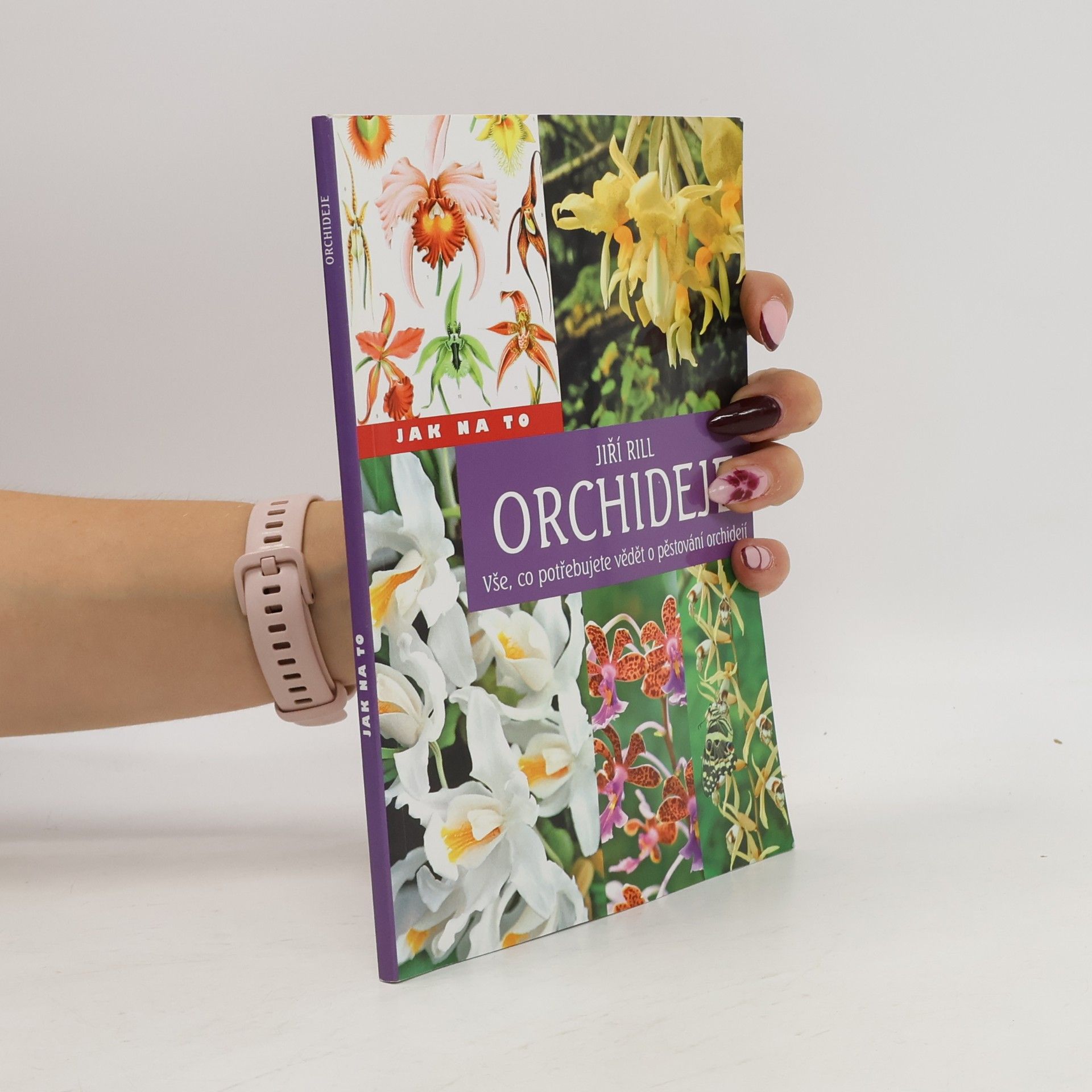 Jiří Rill Orchideje Vše, co potřebujete vědět o pěstování orchidejí