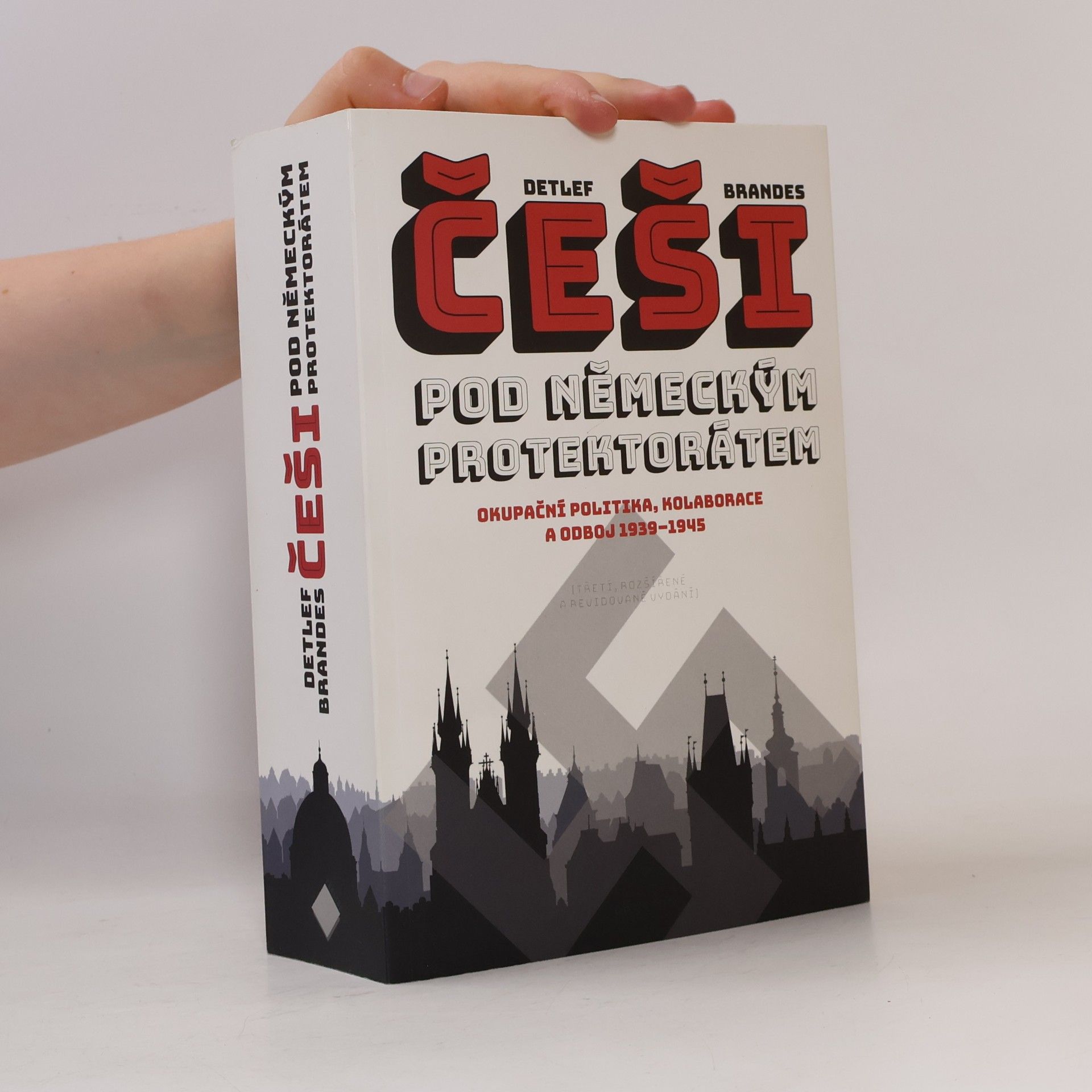 Detlef Brandes Češi pod německým protektorátem: Okupační politika, kolaborace a odboj 1939–1945