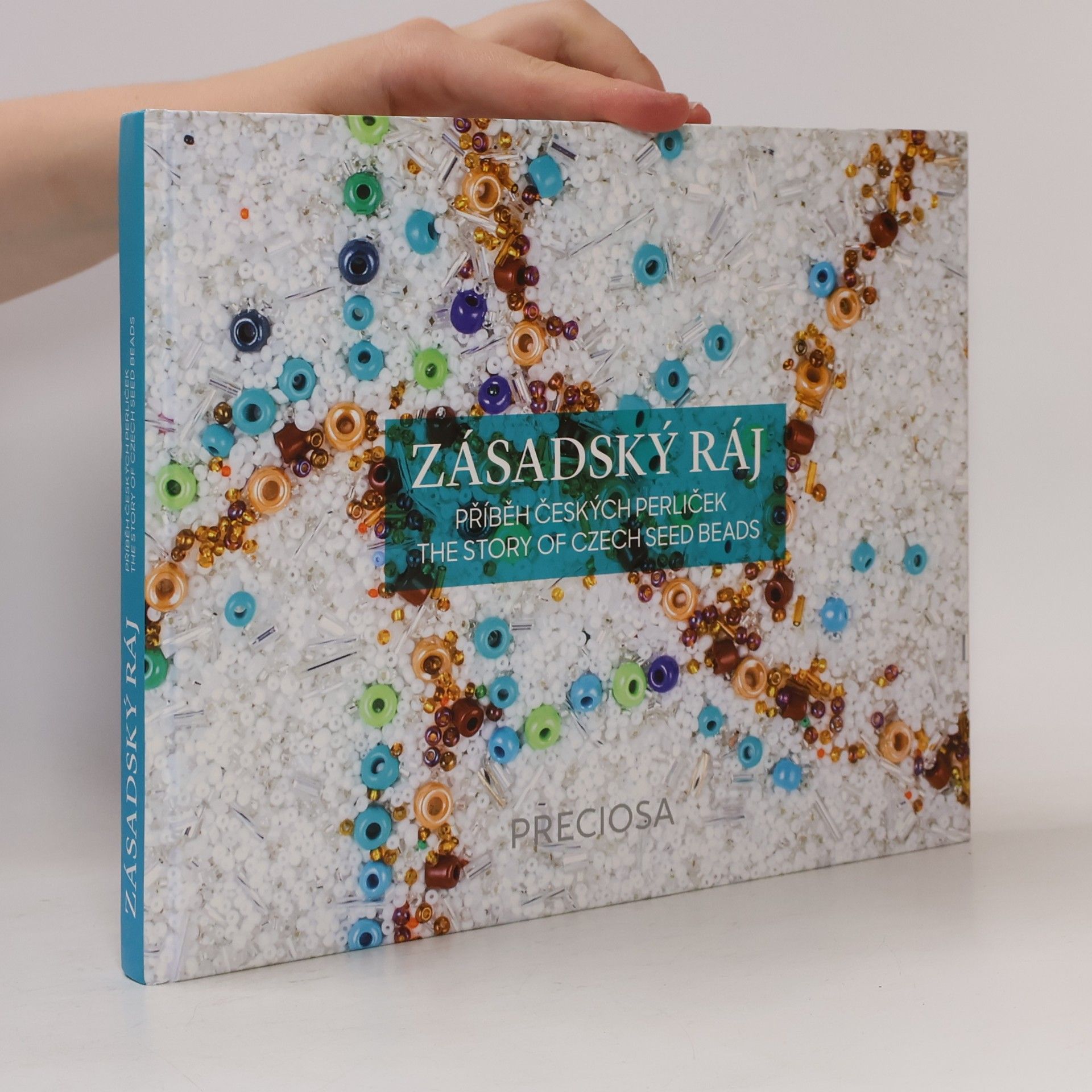 Kristýna Fendrichová Zásadský ráj : příběhy českých perliček = the story of Czech seed beads