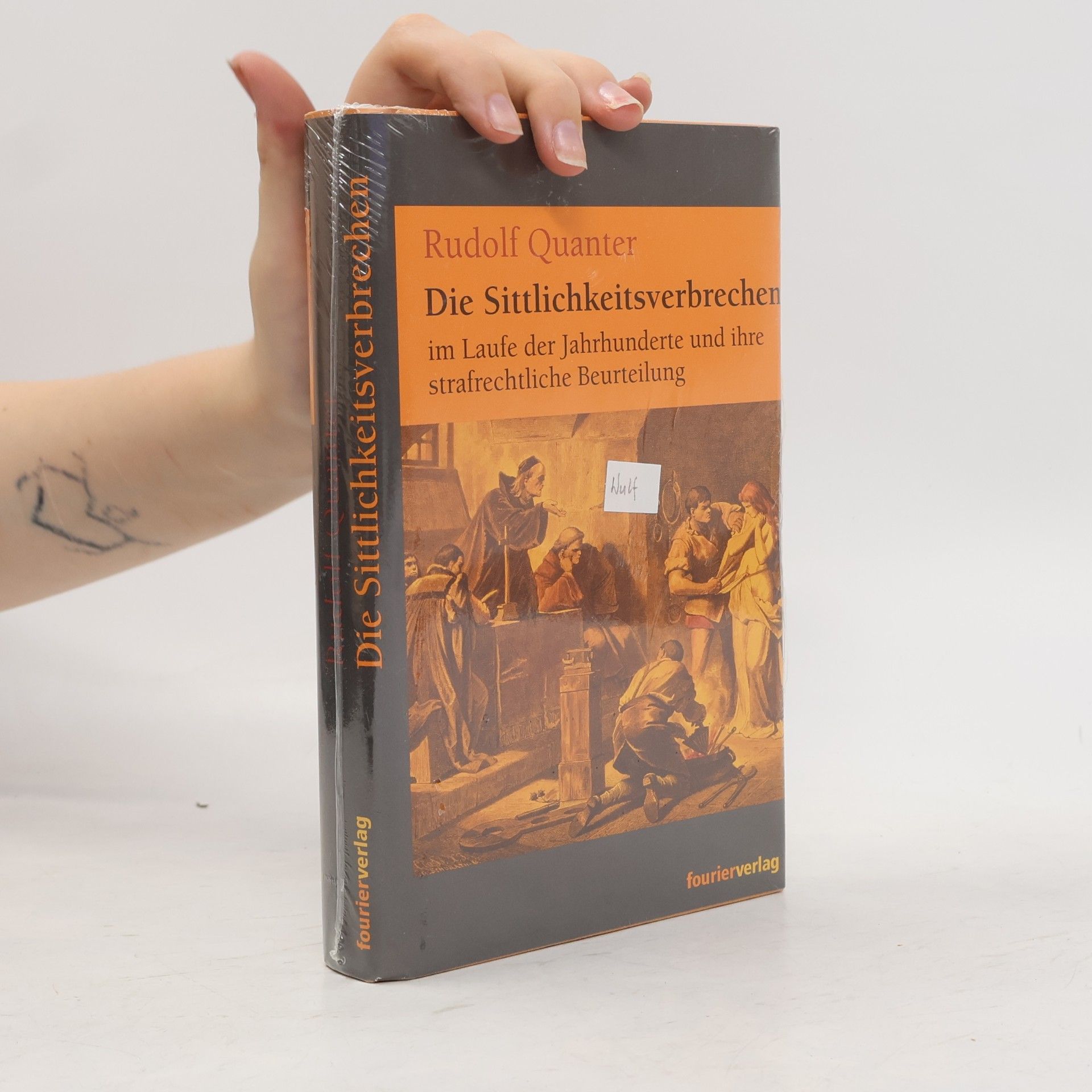 Rudolf Quanter Die Sittlichkeitsverbrechen im Laufe der Jahrhunderte und ihre strafrechtliche Beurteilung