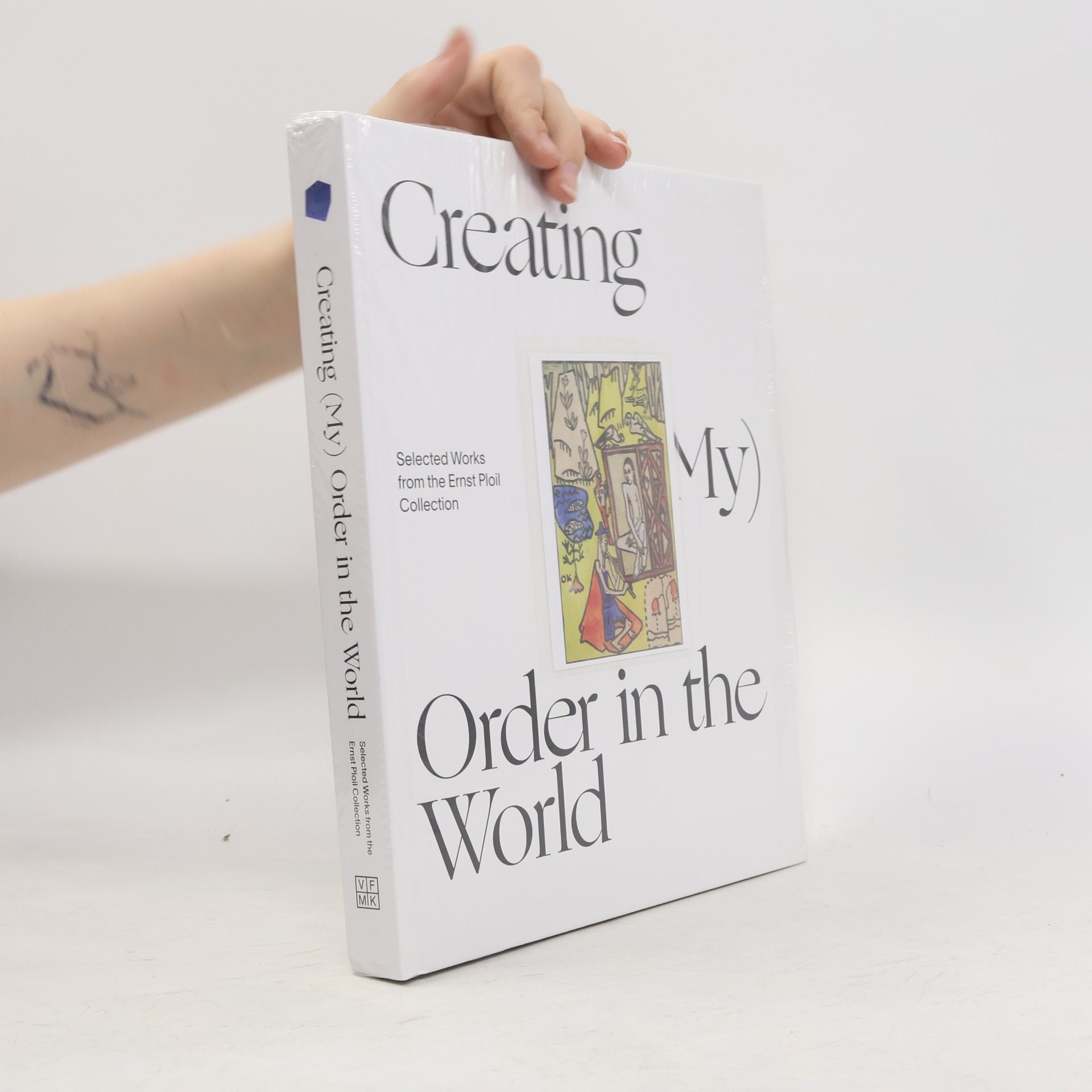 Hans-Christian Bauer Creating (My) Order in the World. Selected Works from the Ernst Ploil Collection