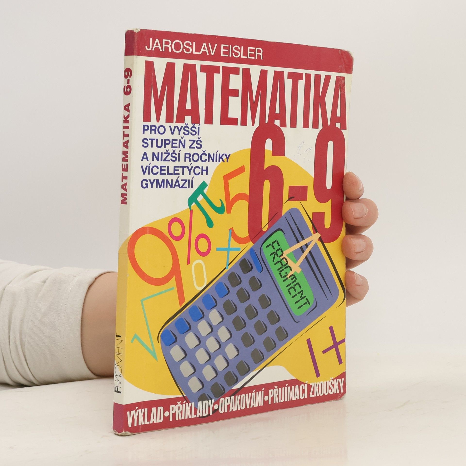 Jaroslav Eisler Matematika 6-9 pro vyšší stupeň ZŠ a nižší ročníky víceletých gymnázií