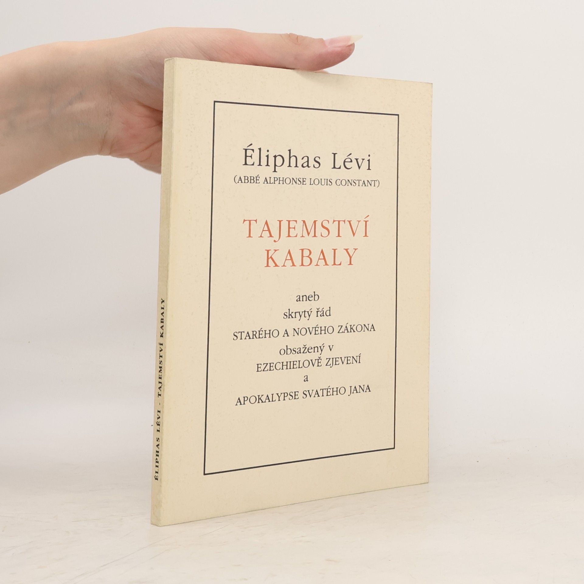 Eliphas Lévi Tajemství Kabaly aneb skrytý řád Starého a Nového zákona obsažený v Ezechielově zjevení a Apokalypse svatého Jana