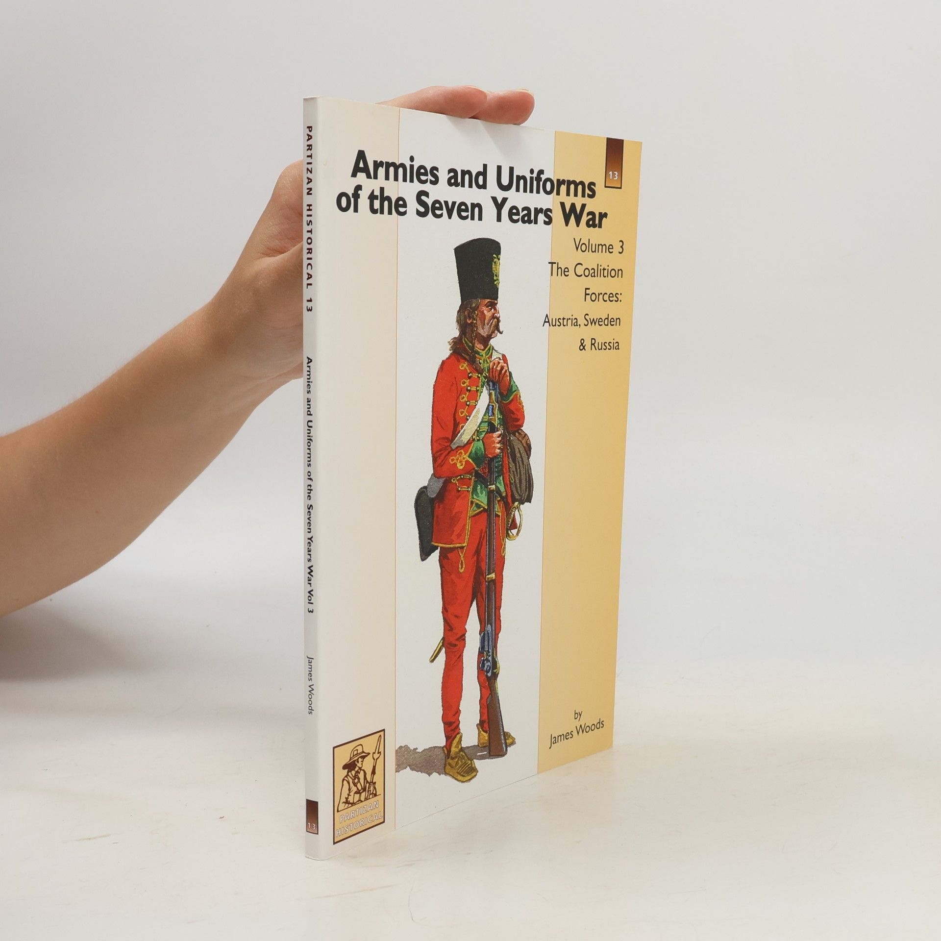James Woods Partizan Historical - 3: Armies And Uniforms Of The Seven Years War