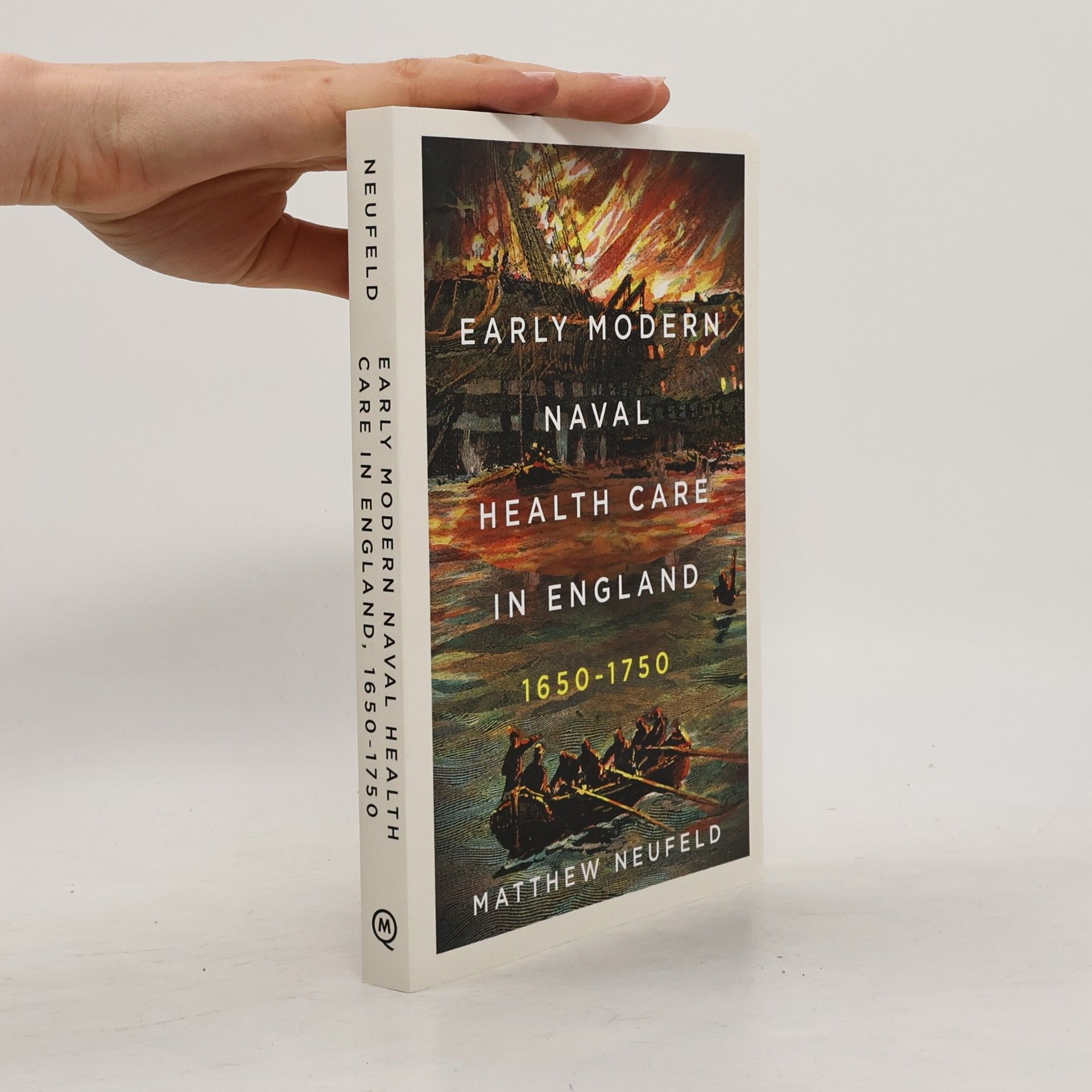 Matthew Neufeld McGill-Queen's Associated Medical Services Studies in the History of Medicine, Health, and Society - 63: Early Modern Naval Health Care in England, 1650–1750