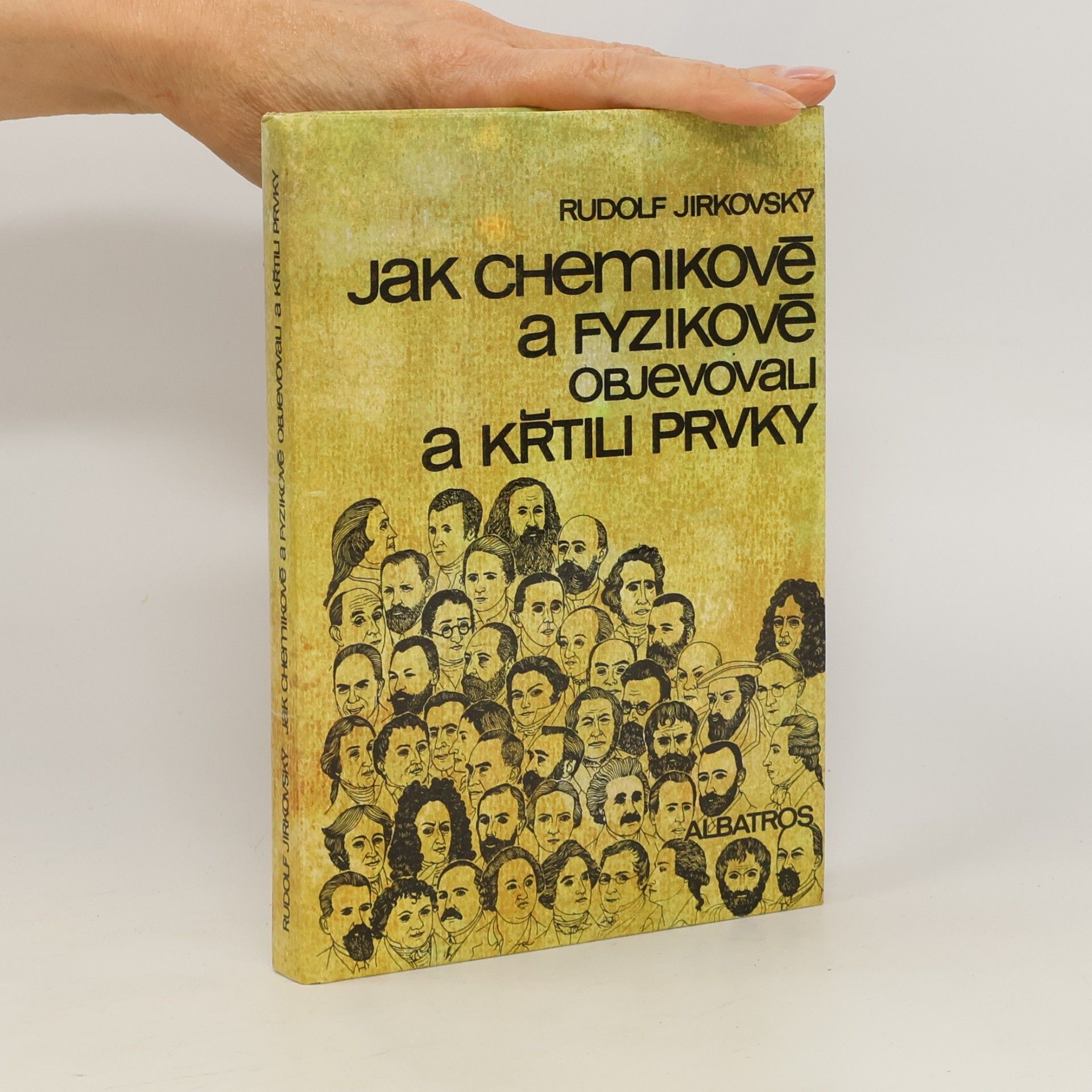 Rudolf Jirkovský Jak chemikové a fyzikové objevovali a křtili prvky