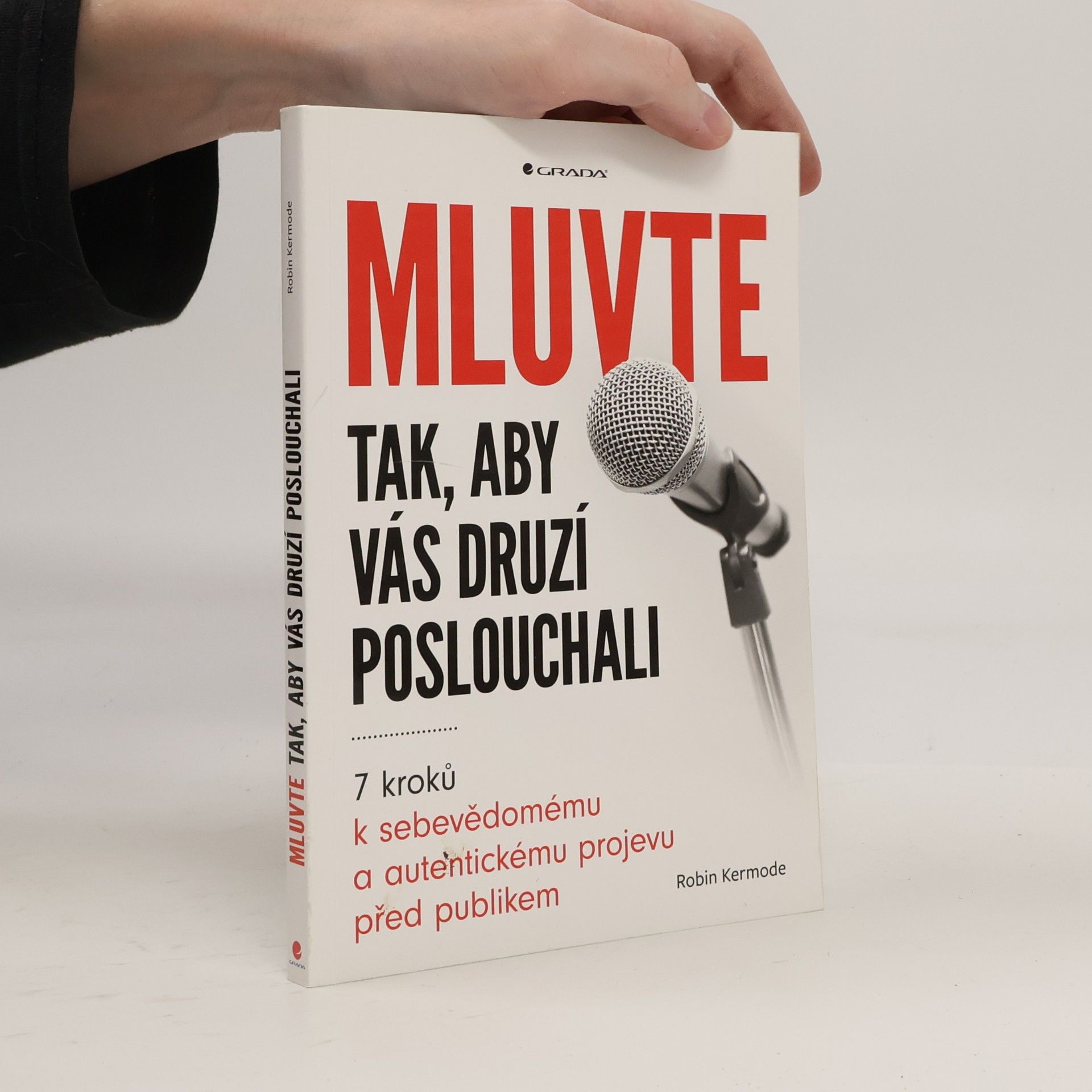 Robin Kermode Mluvte tak, aby vás druzí poslouchali : 7 kroků k sebevědomému a autentickému projevu před publikem