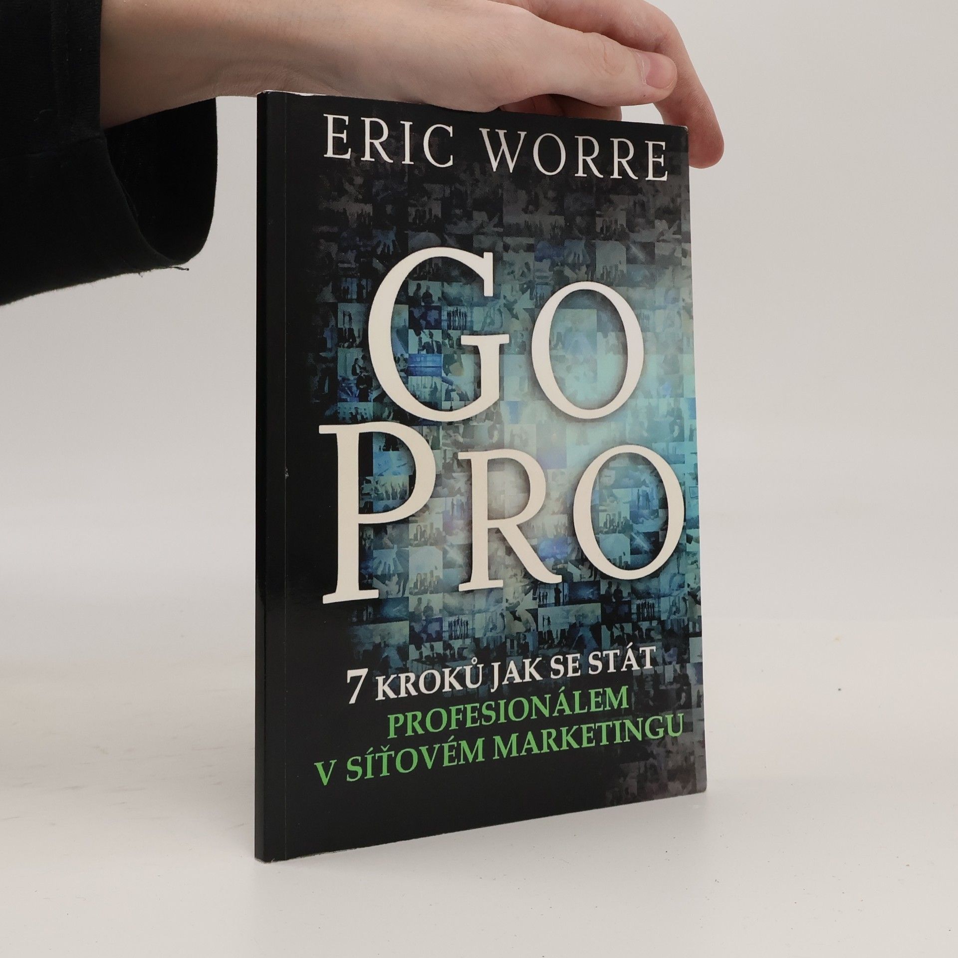 Eric Worre GO PRO. 7 kroků jak se stát profesionálem v síťovém marketingu