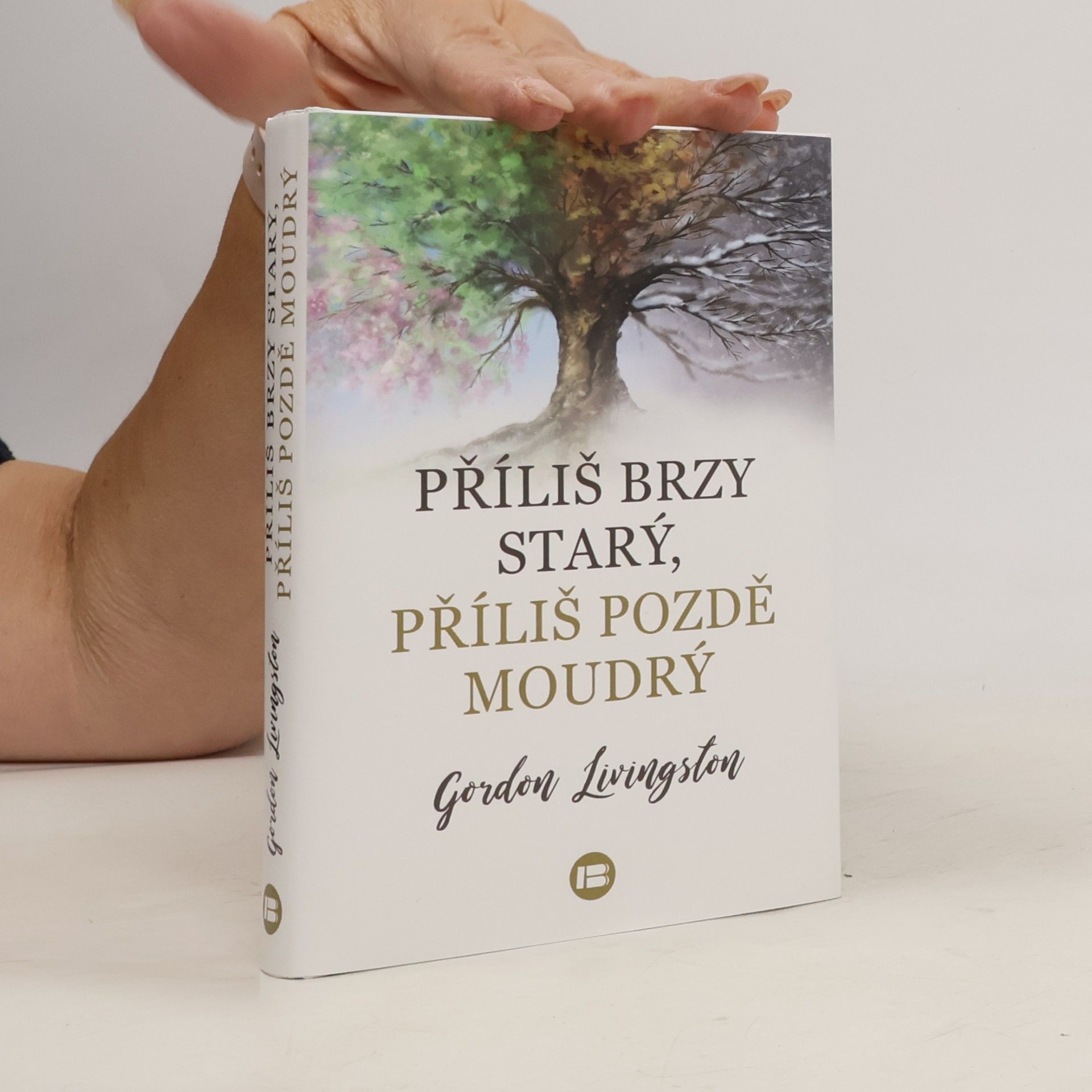 Gordon Livingston Příliš brzy starý, příliš pozdě moudrý