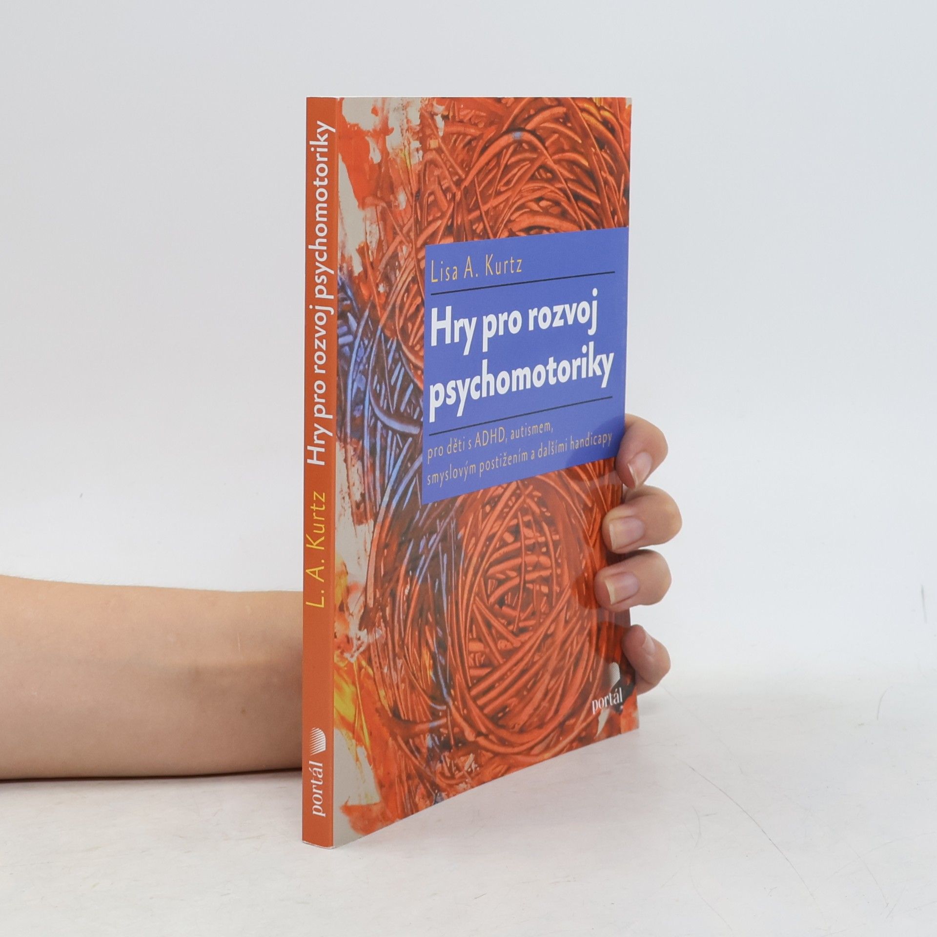 Lisa A. Kurtz Hry pro rozvoj psychomotoriky. Pro děti s ADHD, autismem, smyslovým postižením a dalšími handicapy