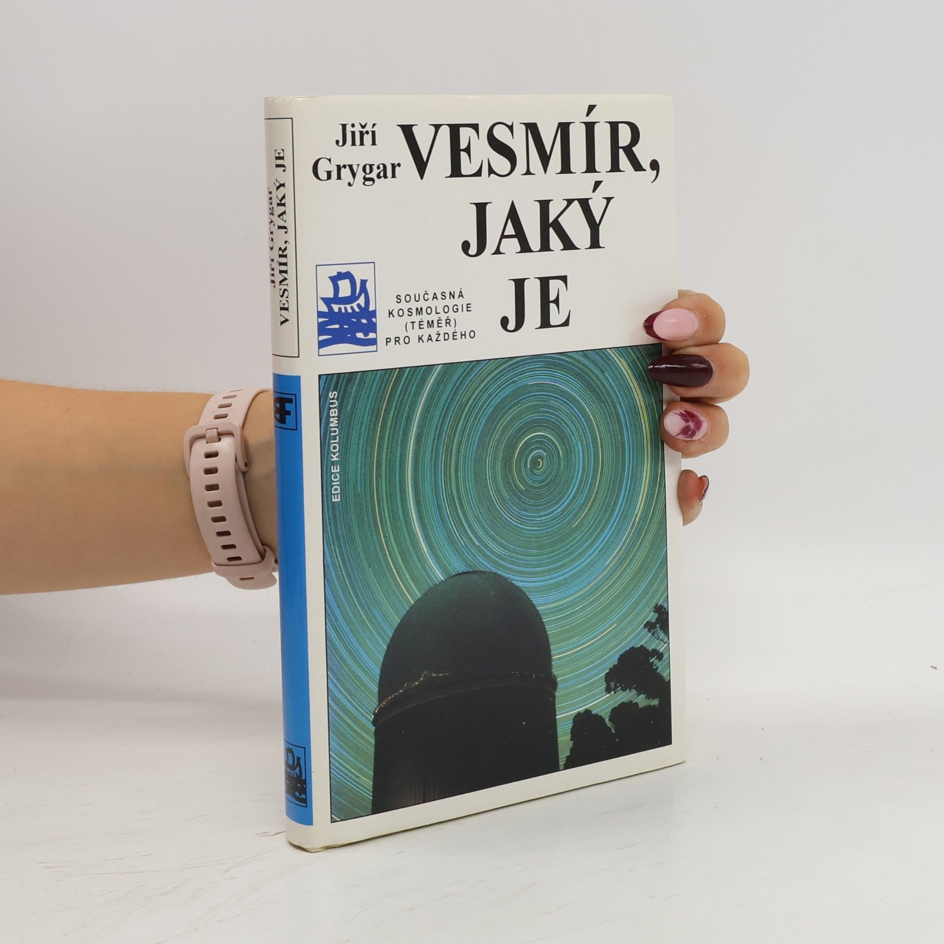 Jiří Grygar Vesmír, jaký je : současná kosmologie (téměř) pro každého