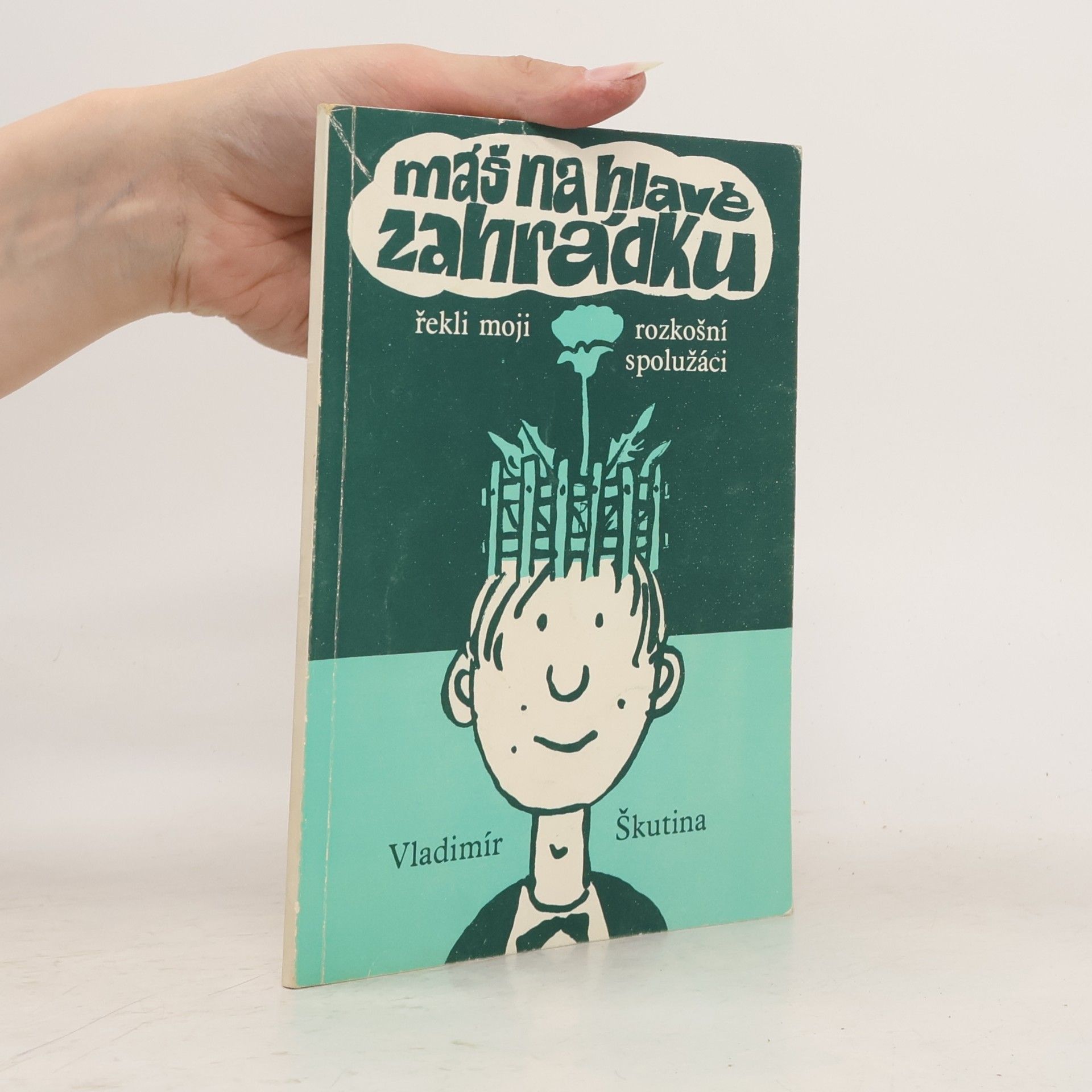 Vladimír Škutina Máš na hlavě zahrádku, řekli moji rozkošní spolužáci
