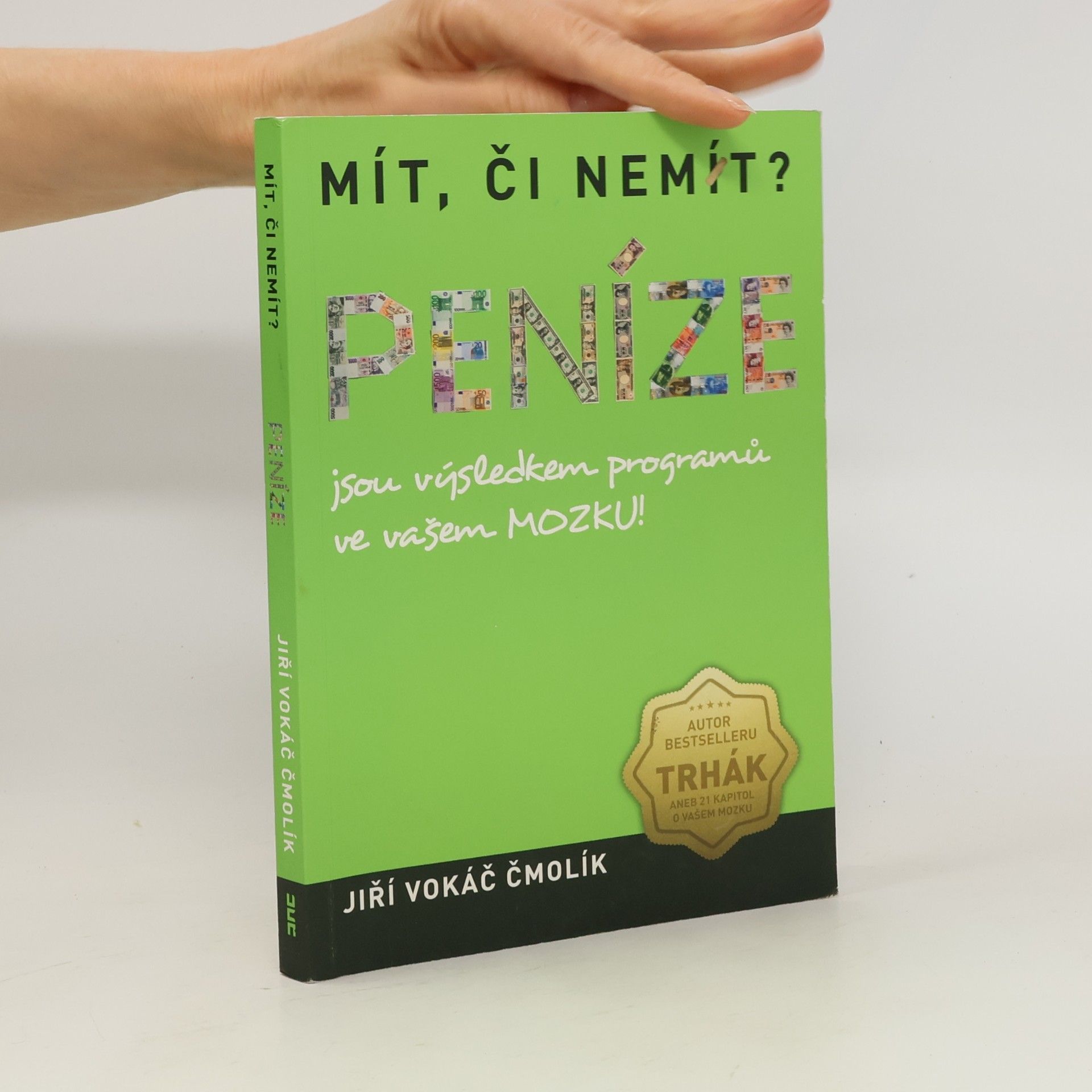 Jiří Vokáč Čmolík Mít, či nemít? Peníze jsou výsledkem programů ve vašem mozku