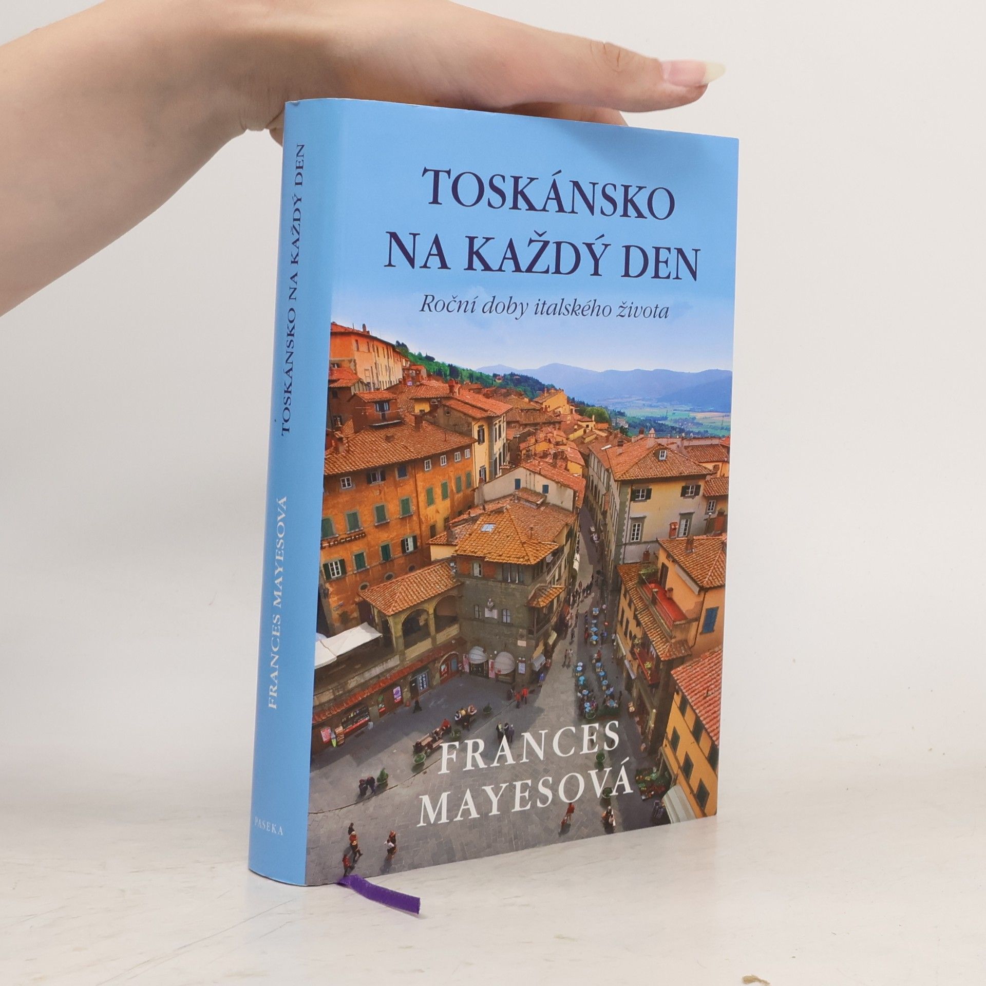 Frances Mayes Toskánsko na každý den: Roční doby italského života