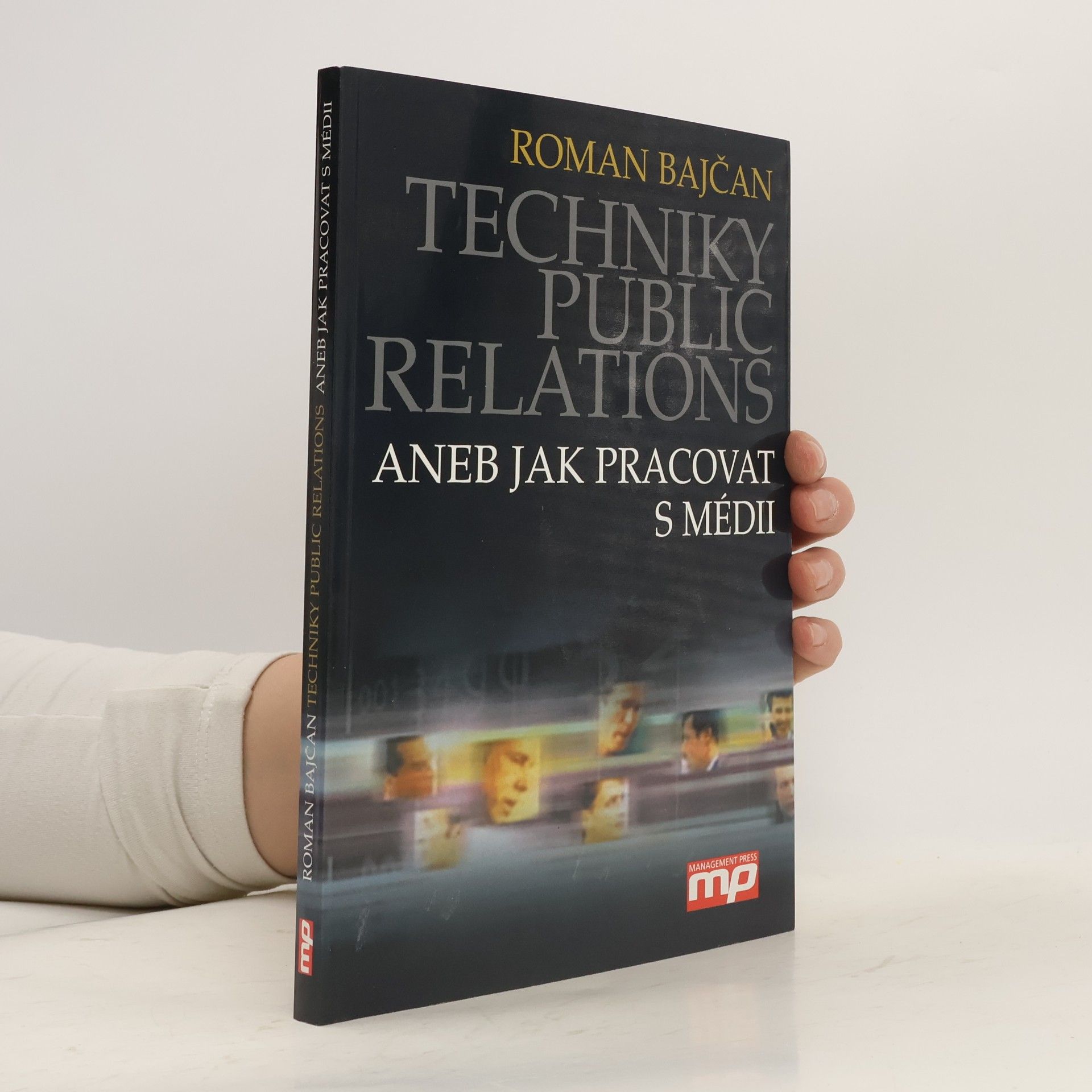 Roman Bajčan Techniky public relations, aneb, Jak pracovat s médii