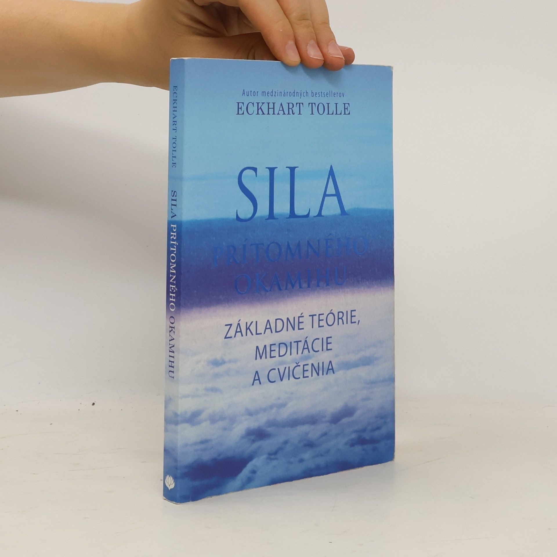 Eckhart Tolle Sila prítomného okamihu – Základné teórie, meditácie a cvičenia