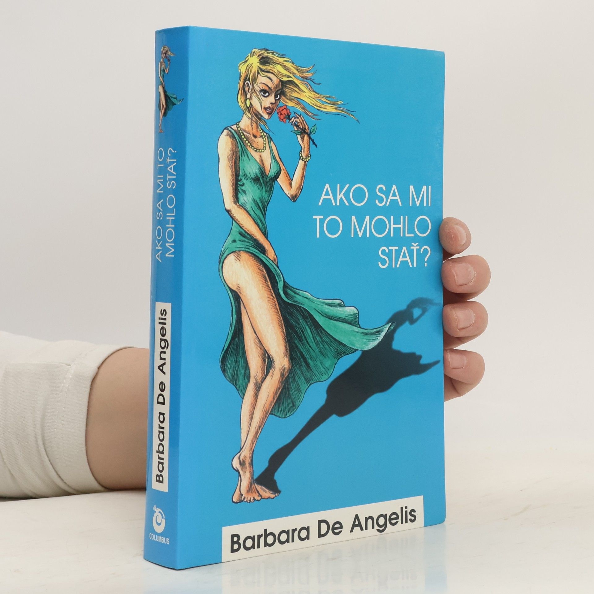 Barbara De Angelis Ako sa mi to mohlo stať