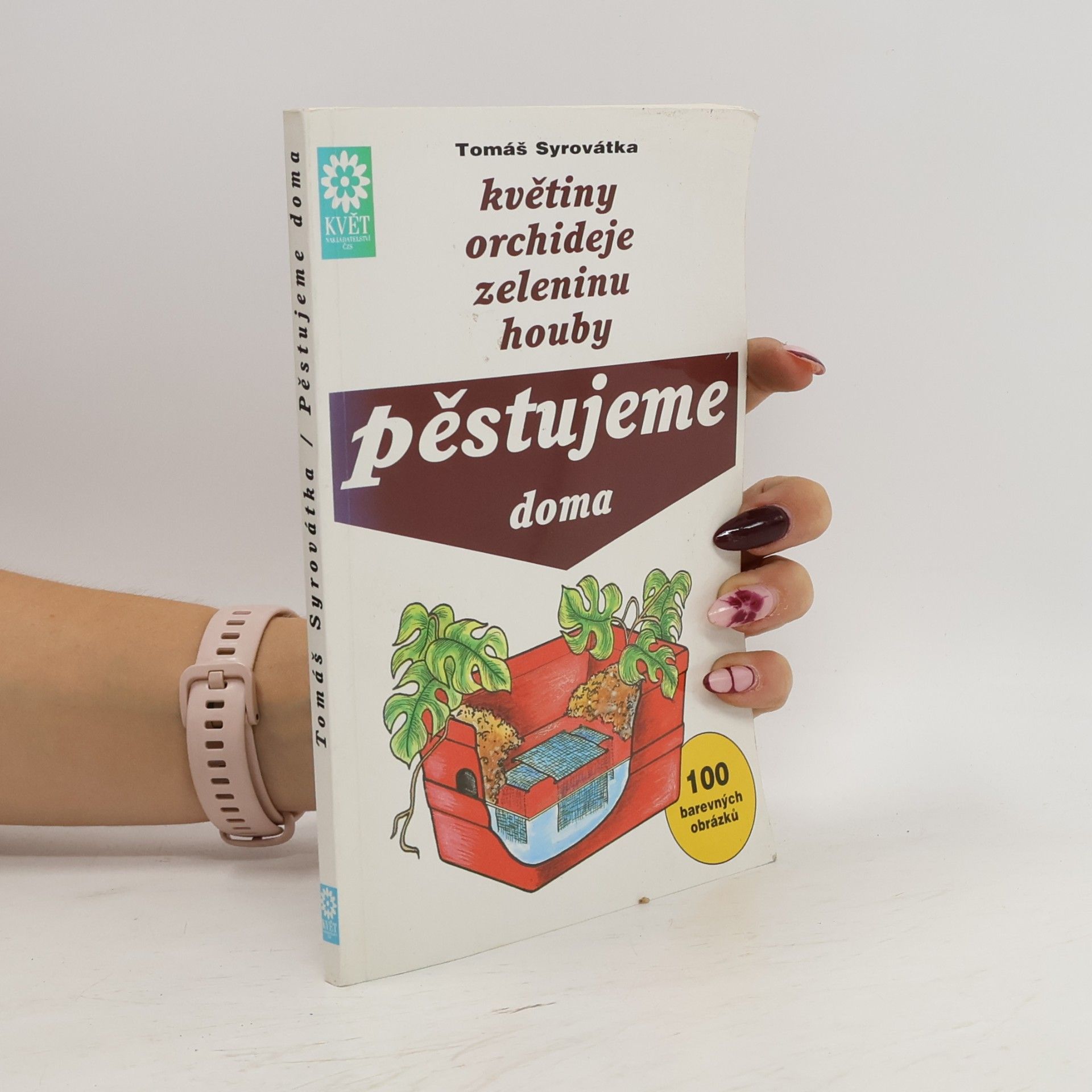 Irena Holičová Květiny, orchideje, zeleninu, houby pěstujeme doma