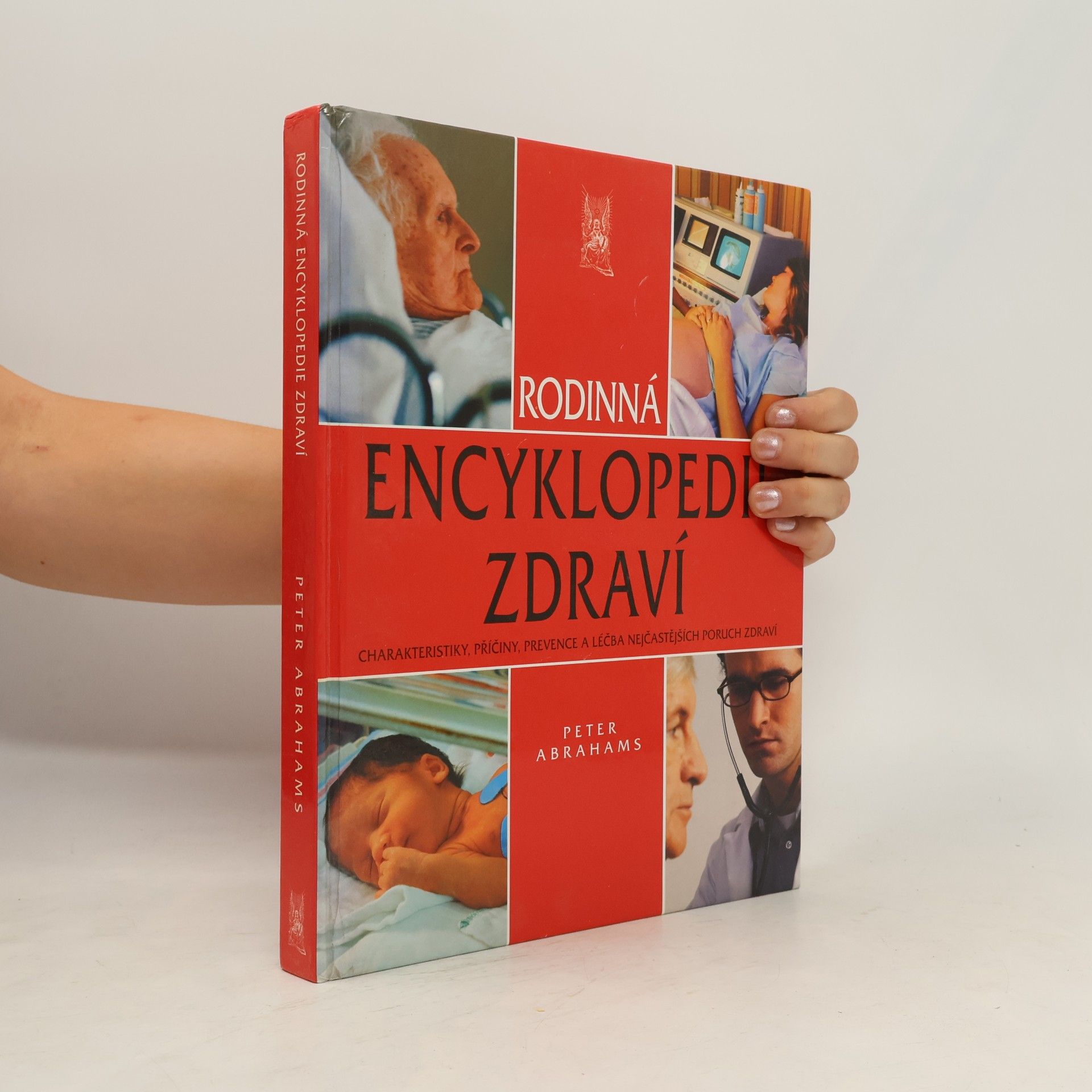 Peter H. Abrahams Rodinná encyklopedie zdraví: charakteristiky, příčiny, prevence a léčba nejčastějších poruch zdraví