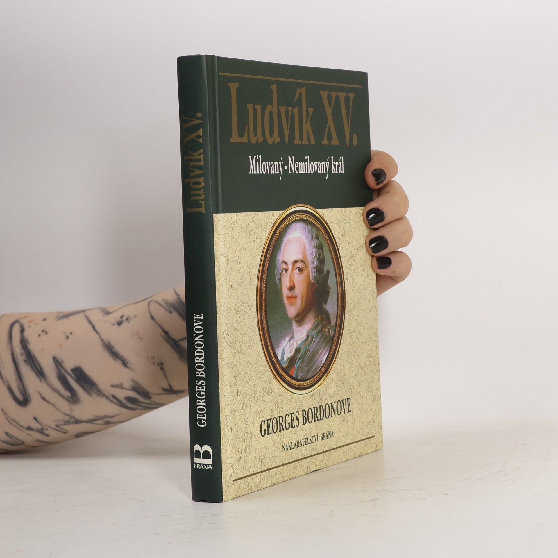 Georges Bordonove Ludvík XV. Milovaný - nemilovaný král