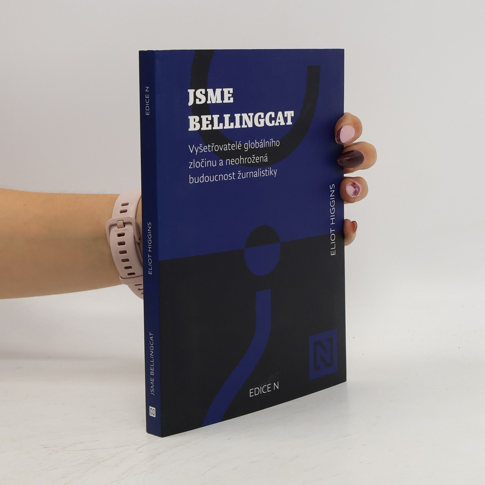 Eliot Higgins Jsme Bellingcat : vyšetřovatelé globálního zločinu a neohrožená budoucnost žurnalistiky