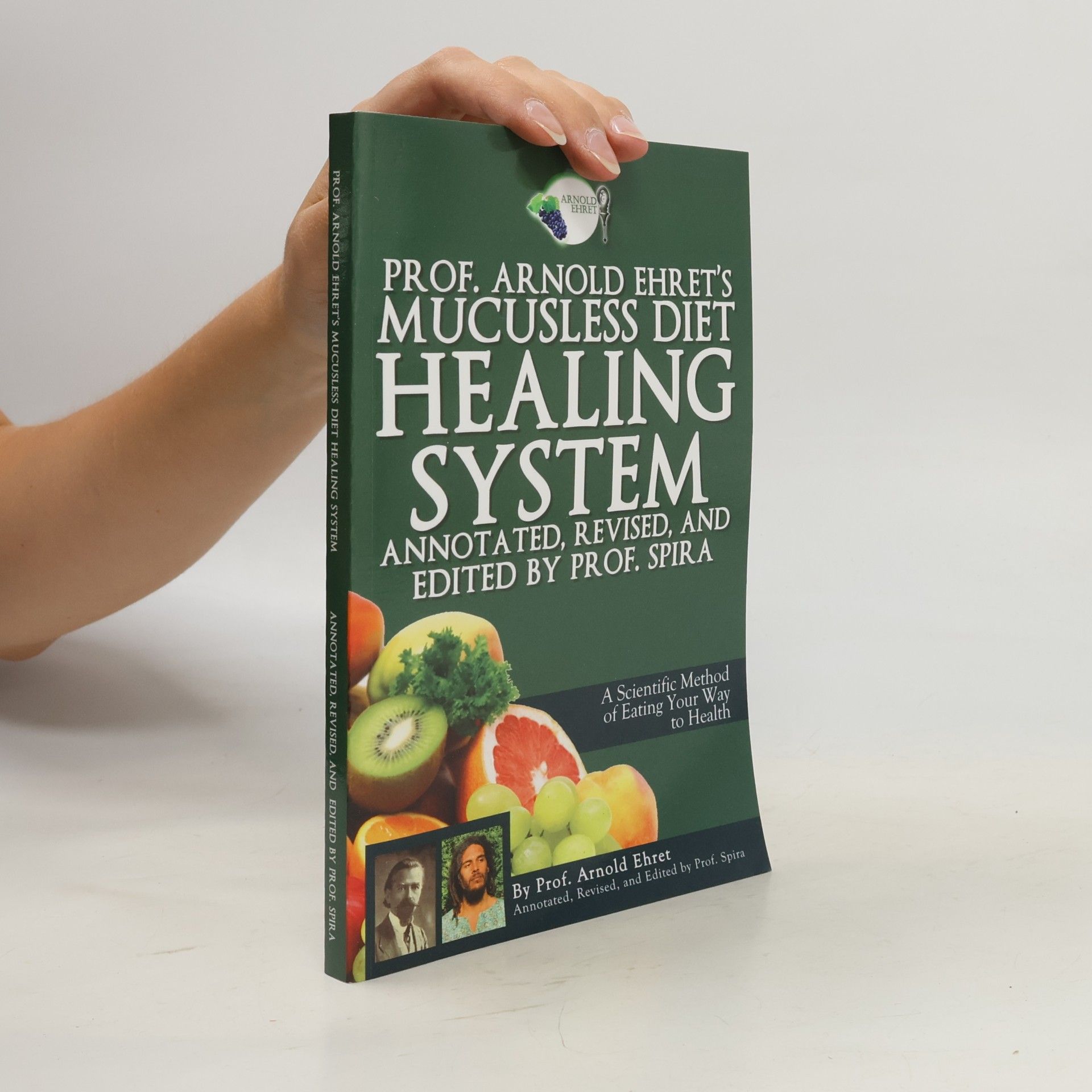 Arnold Ehret Prof. Arnold Ehret's Mucusless Diet Healing System
