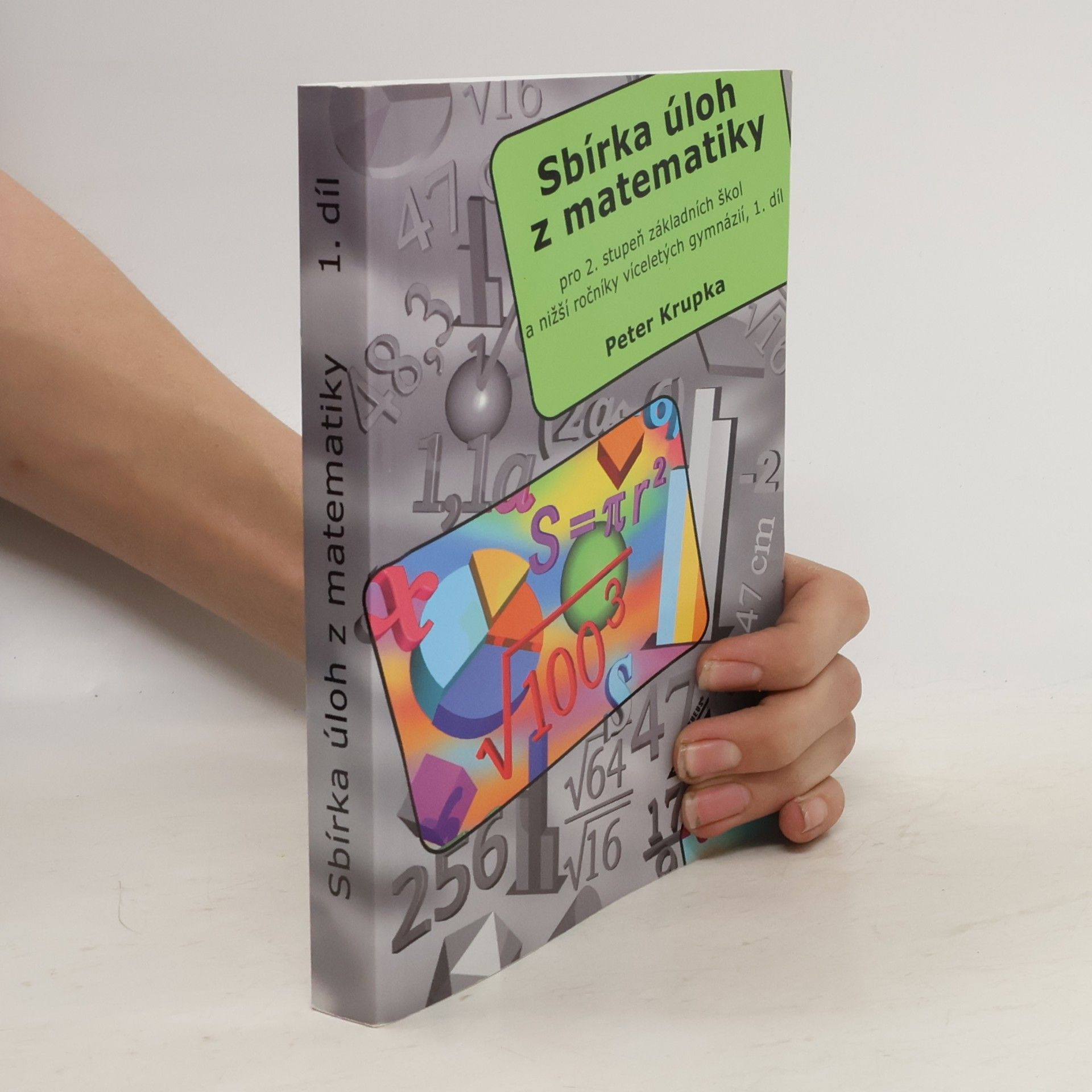 Peter Krupka Sbírka úloh z matematiky pro 2. stupeň základních škol a nižší ročníky víceletých gymnázií. 1. díl