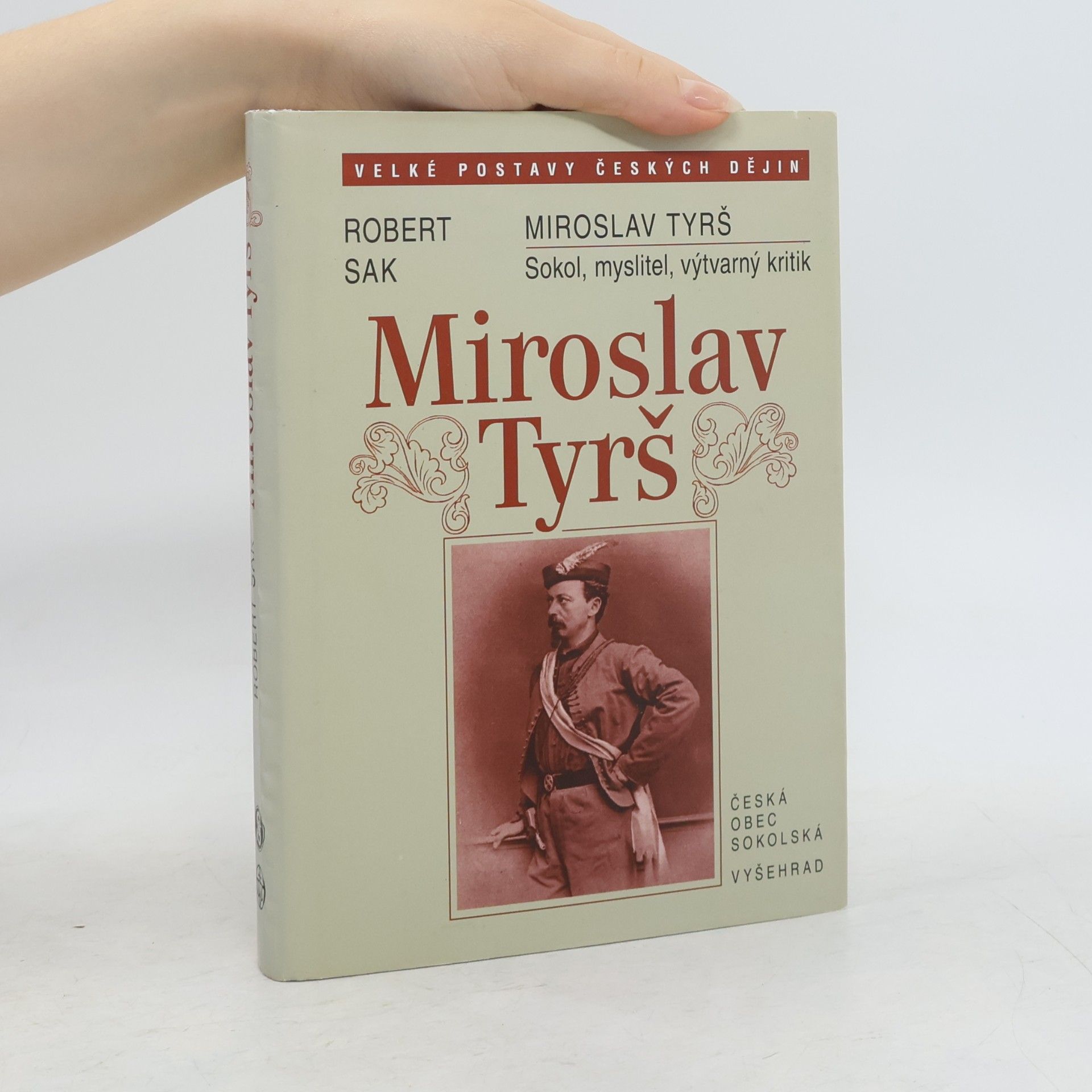 Robert Sak Miroslav Tyrš. Sokol, myslitel, výtvarný kritik