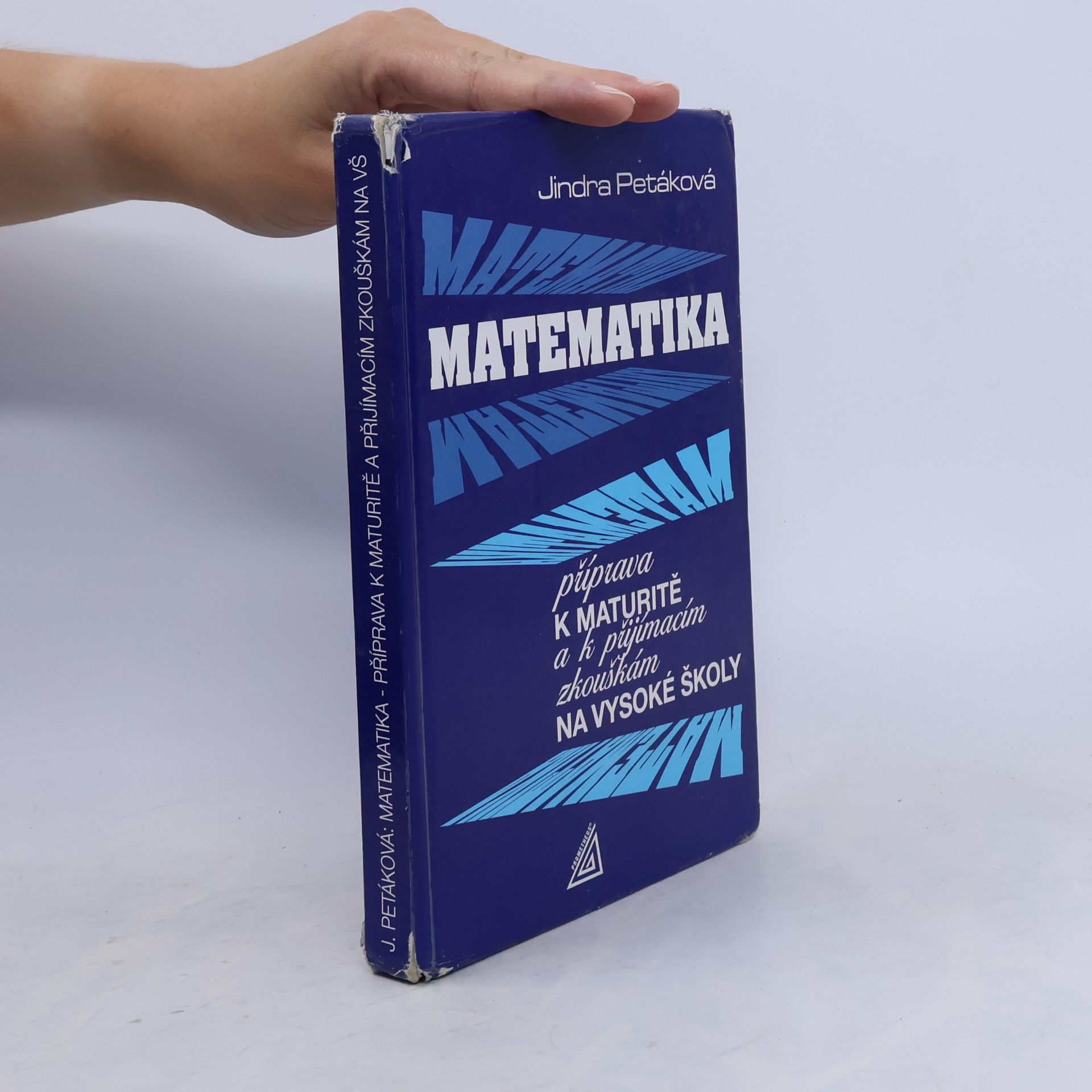 Jindra Petáková Matematika. Příprava k maturitě a k přijímacím zkouškám na vysoké školy