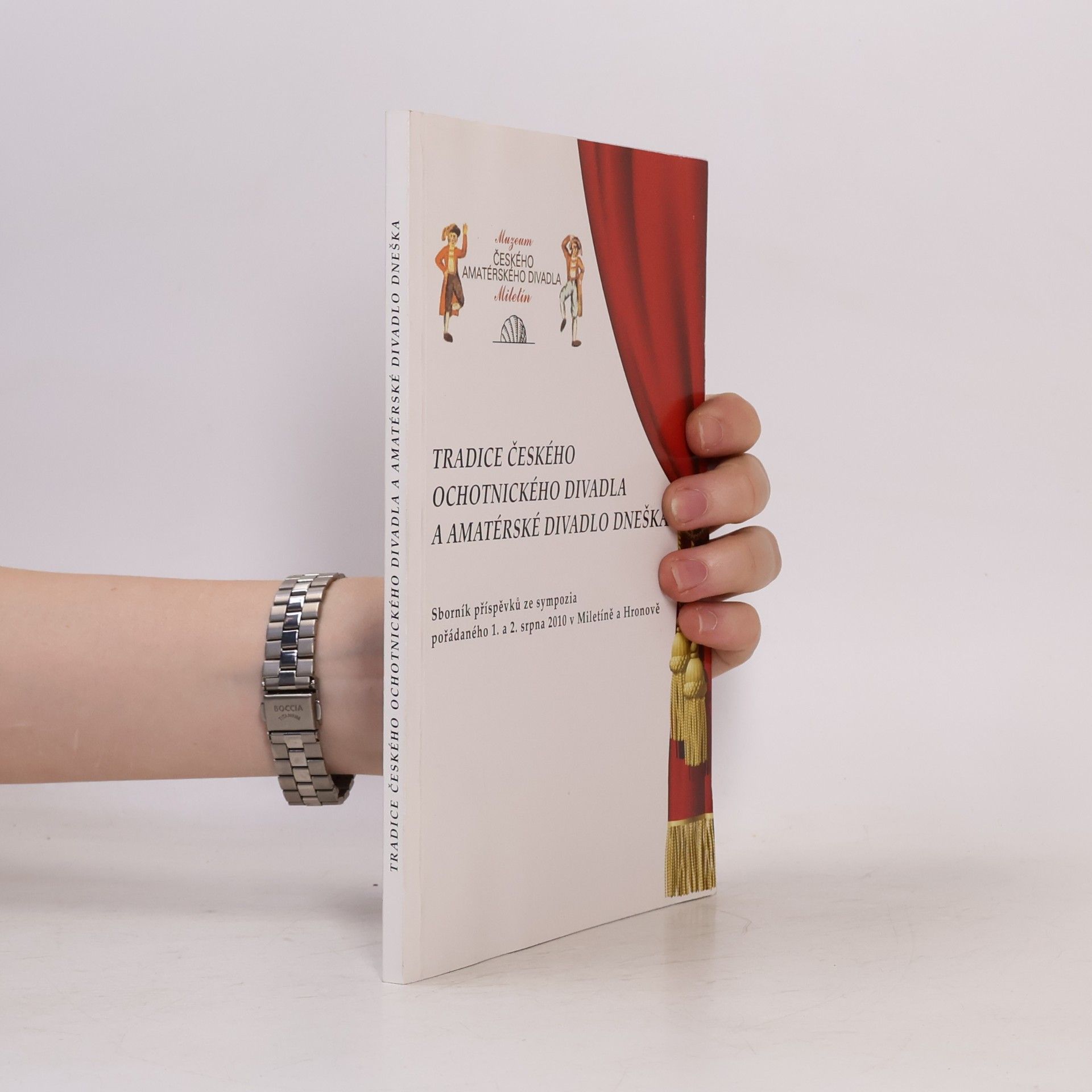 Collectif d'auteurs Tradice českého ochotnického divadla a amatérské divadlo dneška : sborník příspěvků ze sympozia pořádaného 1. a 2. srpna 2010 v Miletíně a Hronově