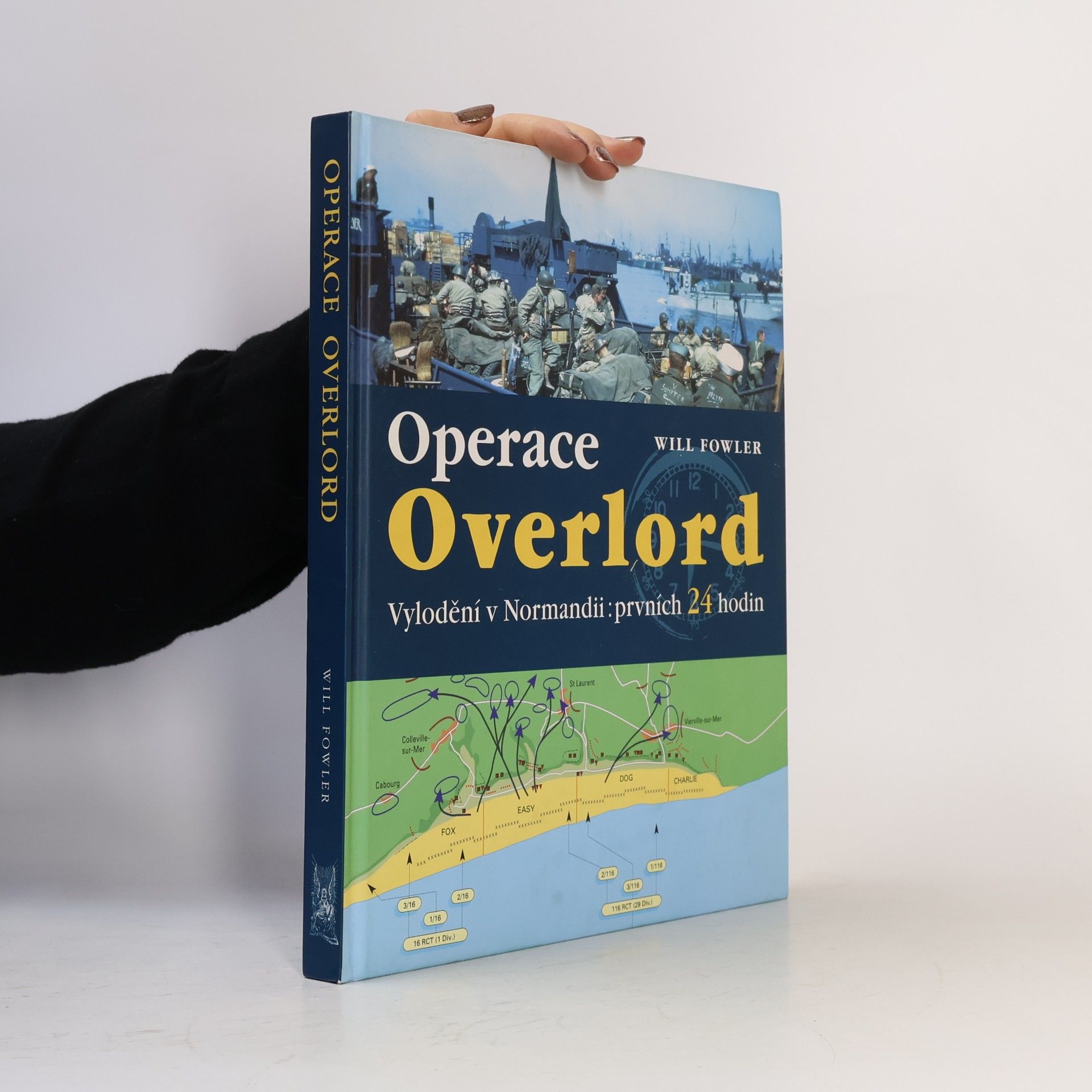 Will Fowler Operace Overlord. Invaze v Normandii: Prvních 24 hodin