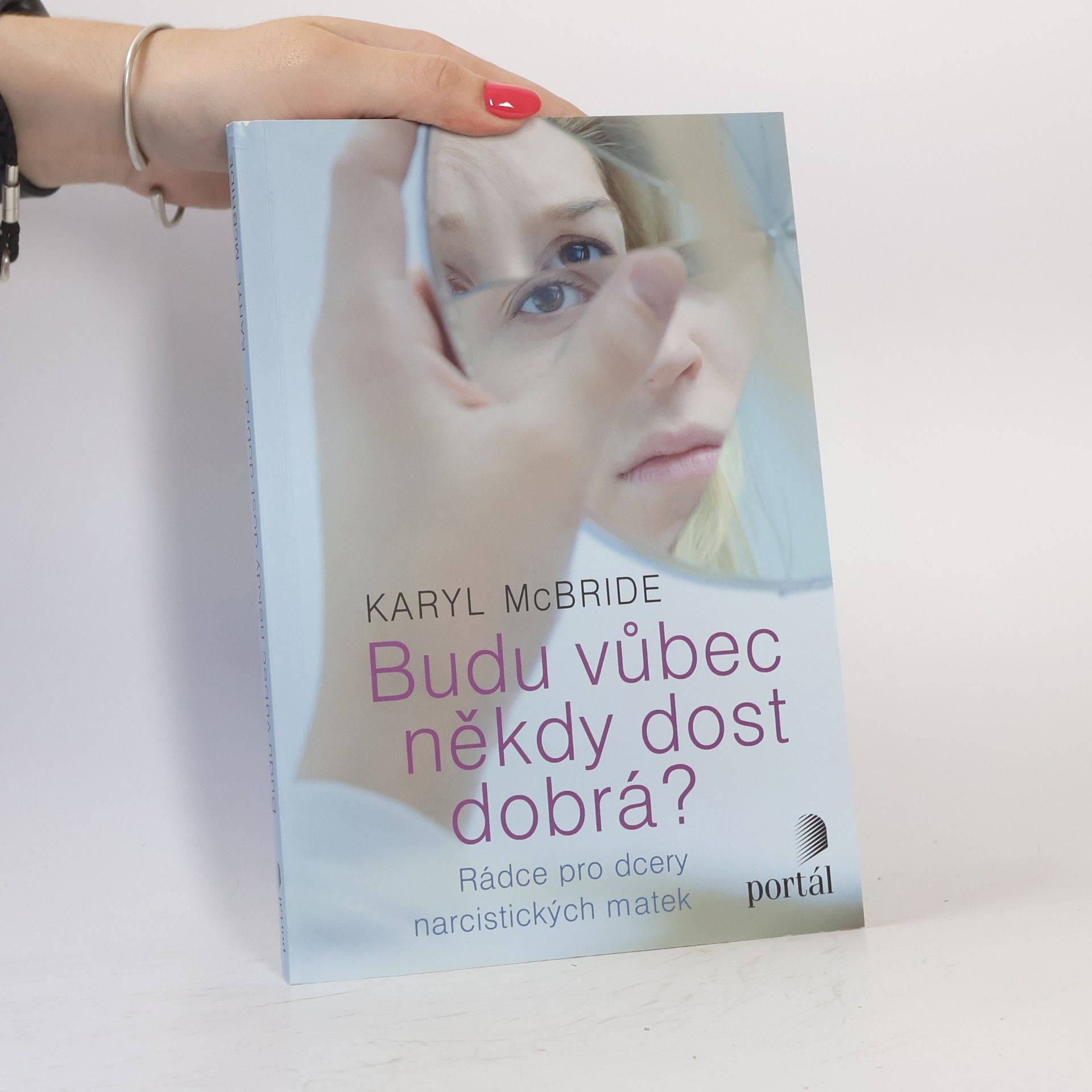 Karyl McBride Budu vůbec někdy dost dobrá? Rádce pro dcery narcistických matek