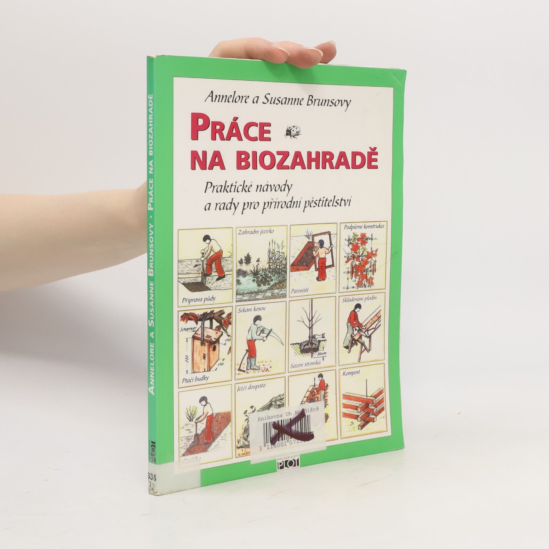 Annelore Bruns Práce na biozahradě : praktické návody a rady pro přírodní pěstitelství