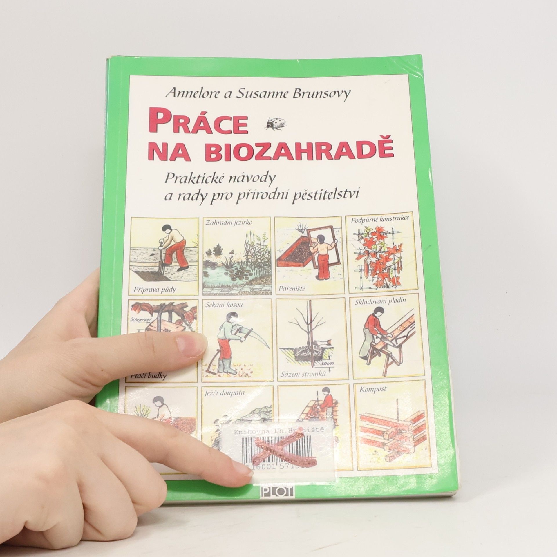 Annelore Bruns Práce na biozahradě : praktické návody a rady pro přírodní pěstitelství