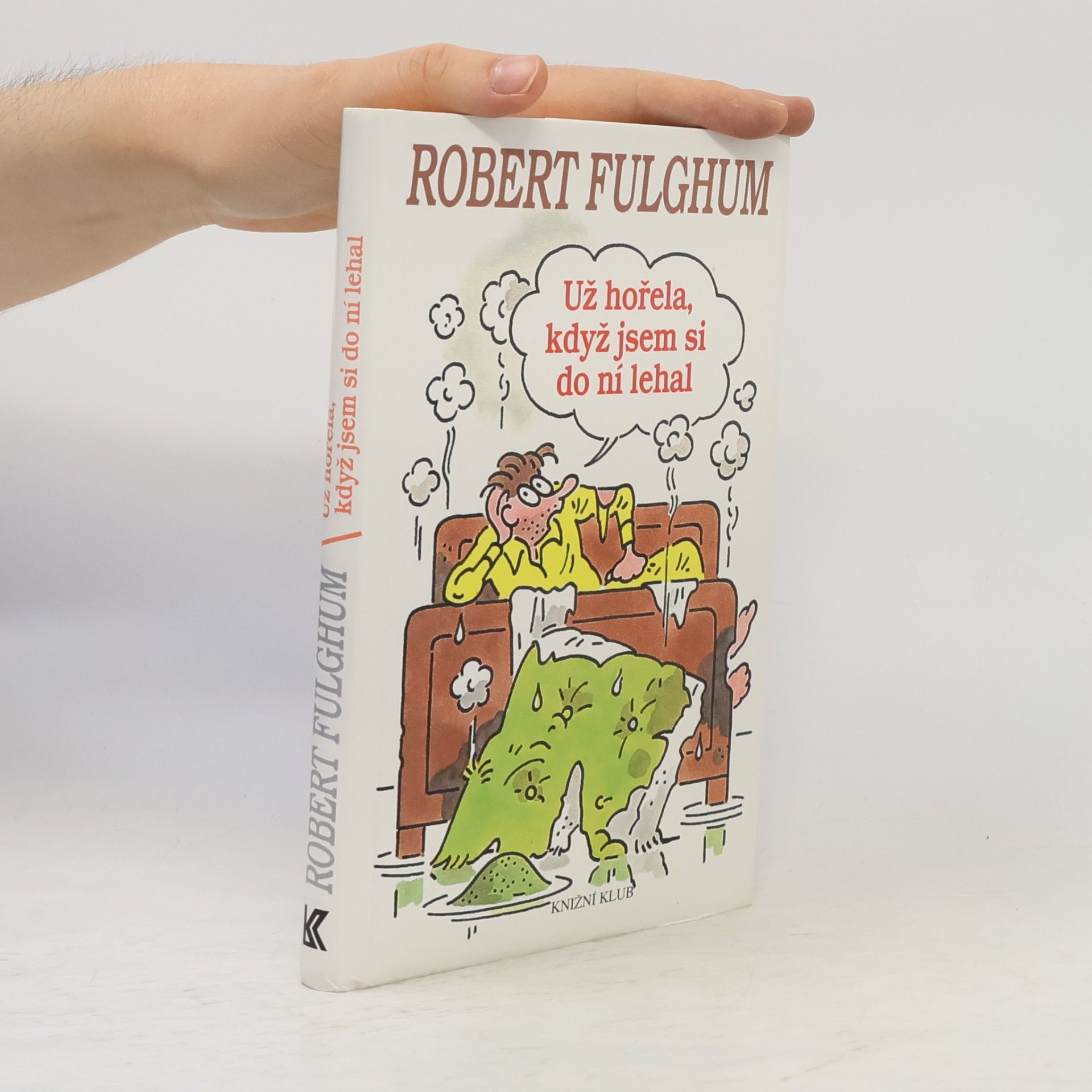Robert Fulghum Už hořela, když jsem si do ní lehal