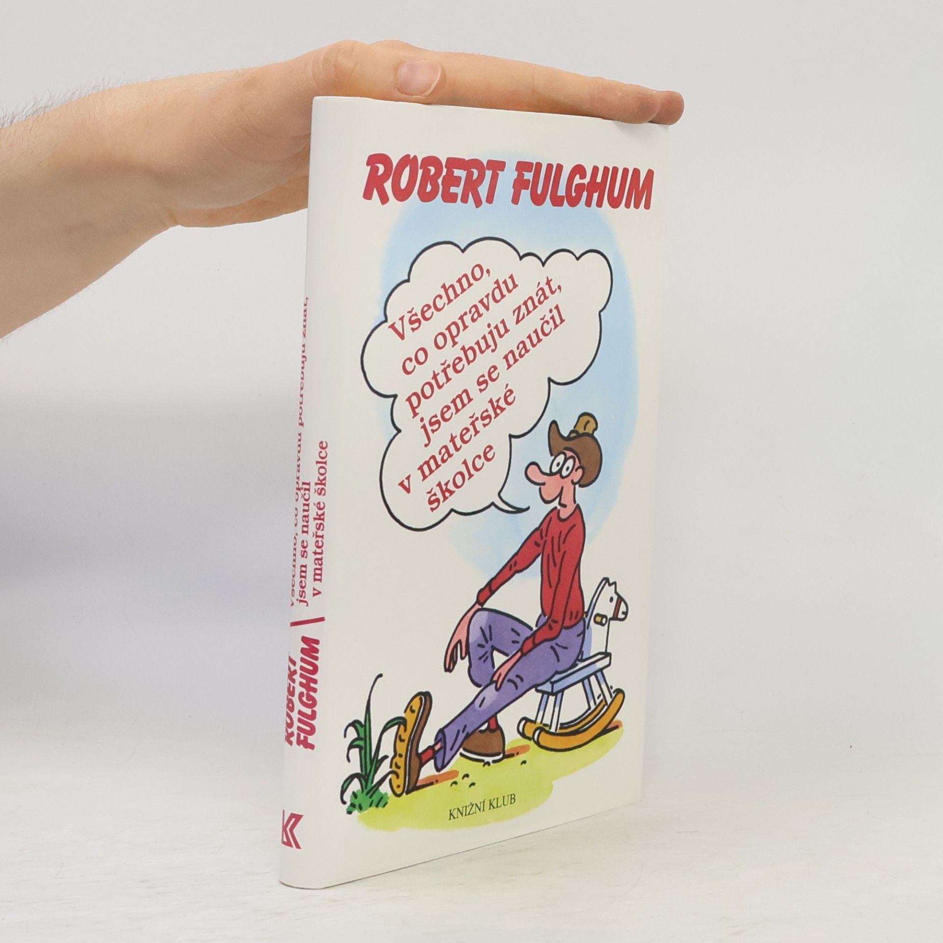 Robert Fulghum Všechno, co opravdu potřebuju znát, jsem se naučil v mateřské školce