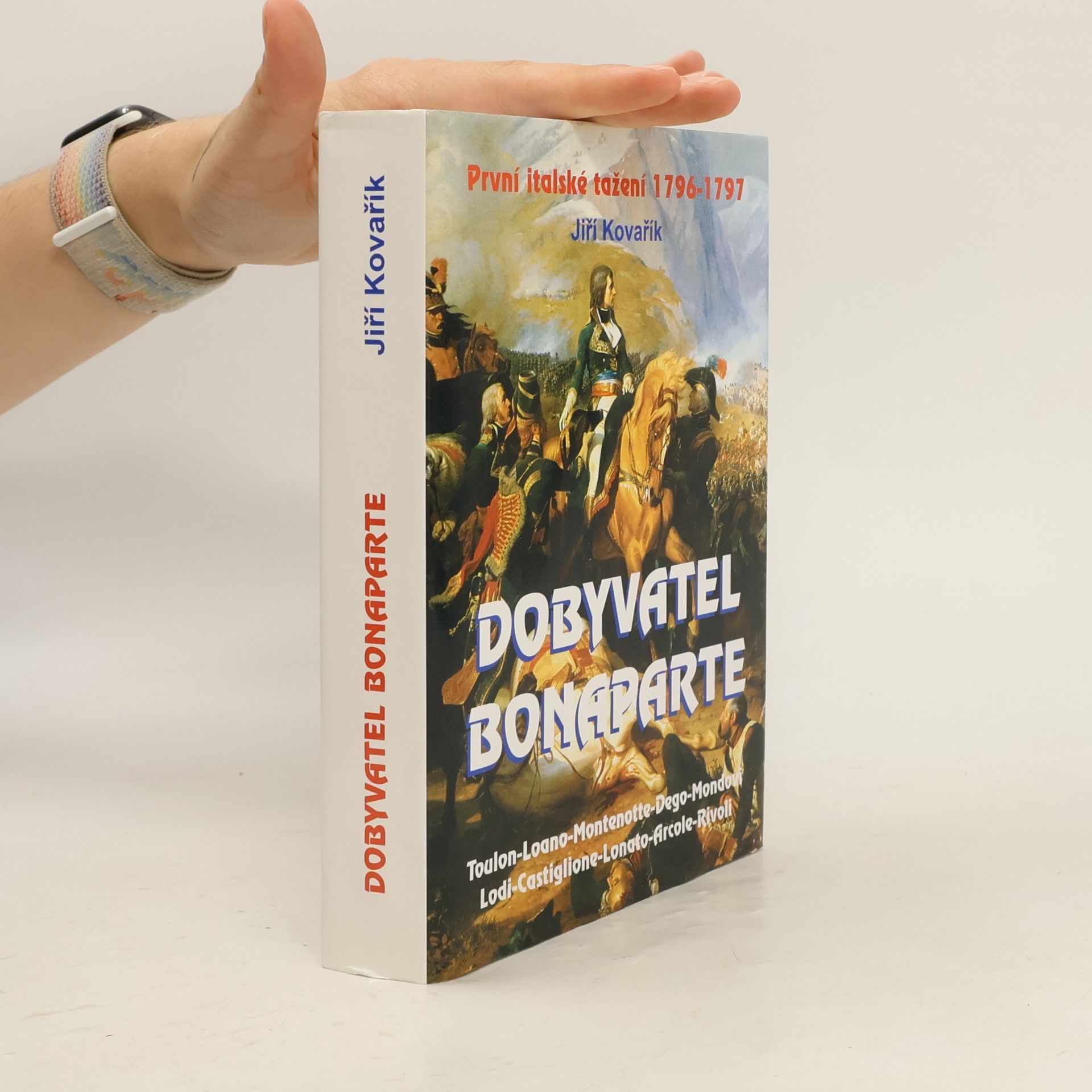 Jiří Kovařík Dobyvatel Bonaparte: První italské tažení 1796-1797