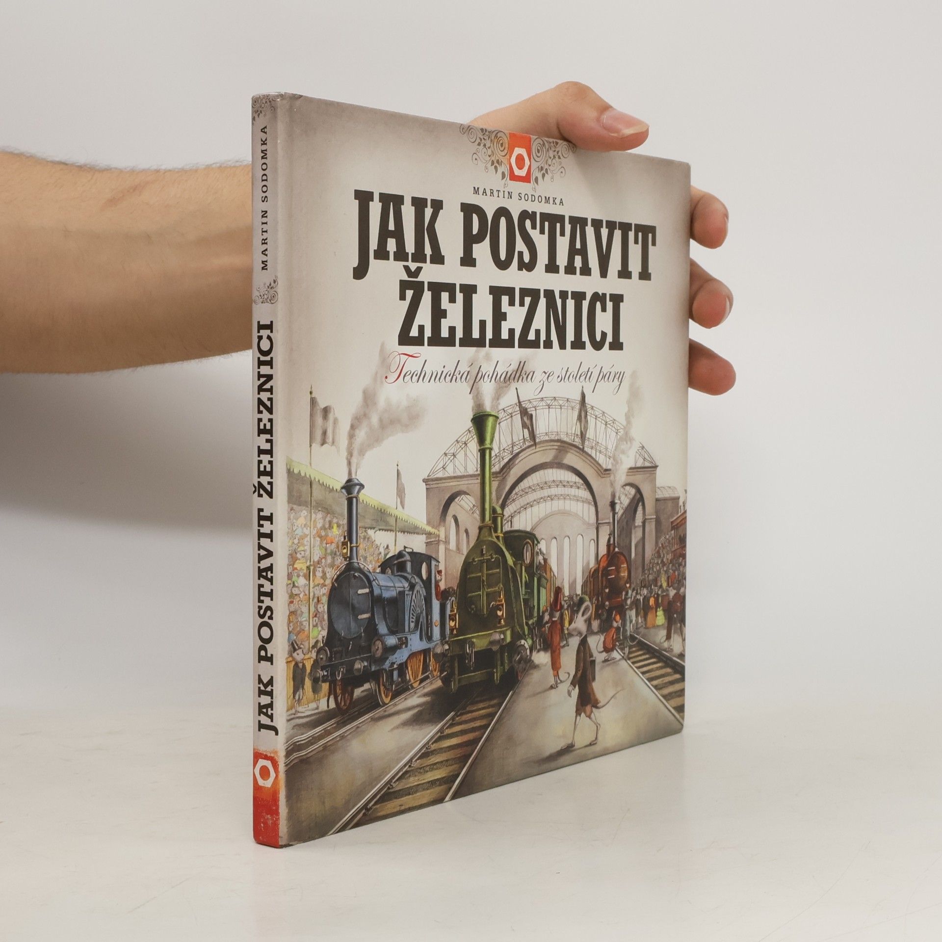 Martin Sodomka Jak postavit železnici. Technická pohádka ze století páry