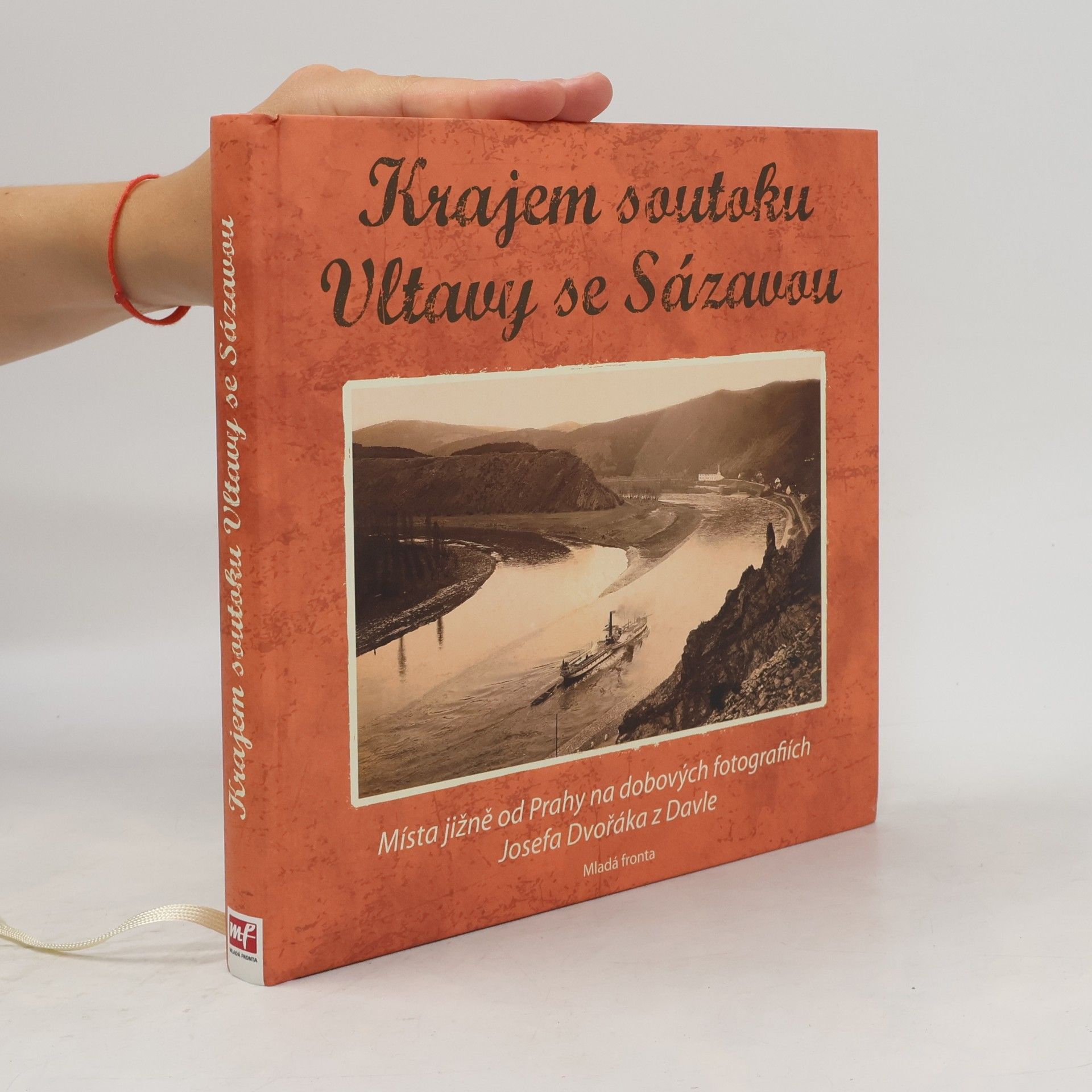 Vojtěch Pavelčík Krajem soutoku Vltavy se Sázavou: Místa jižně od Prahy na dobových fotografiích Josefa Dvořáka z Davle