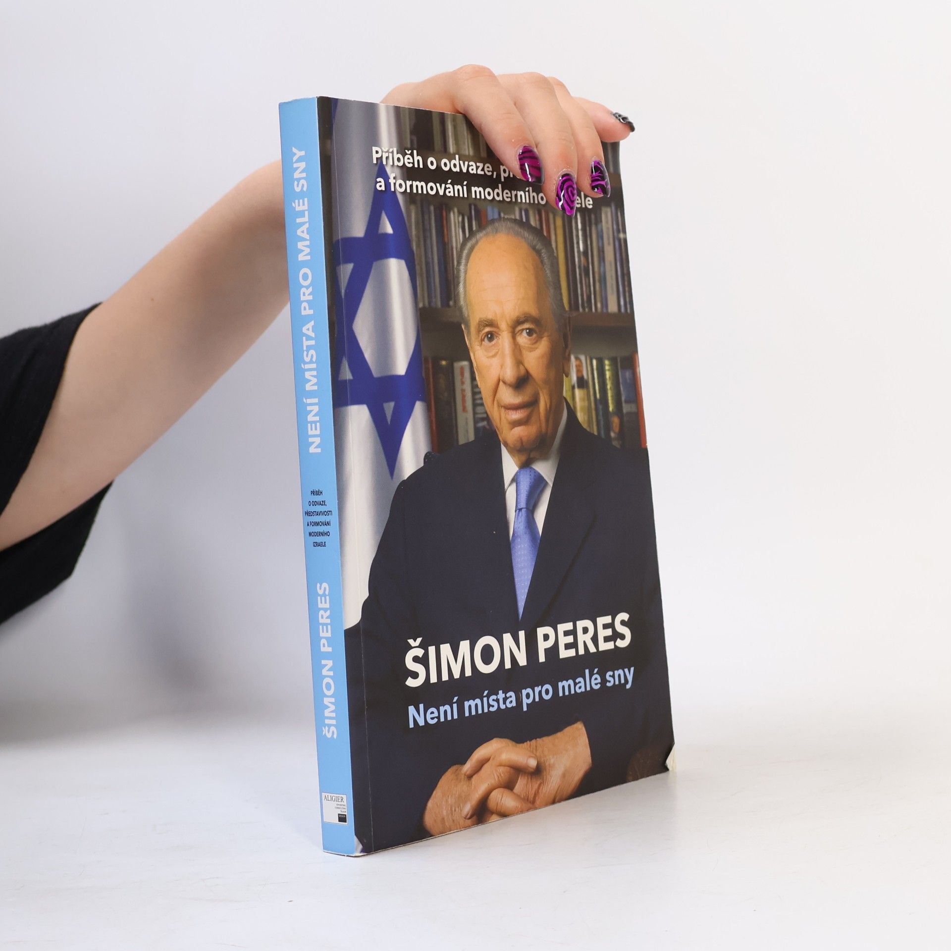 Šimon Peres Není místa pro malé sny: Příběh o odvaze, představivosti a formování moderního Izraele