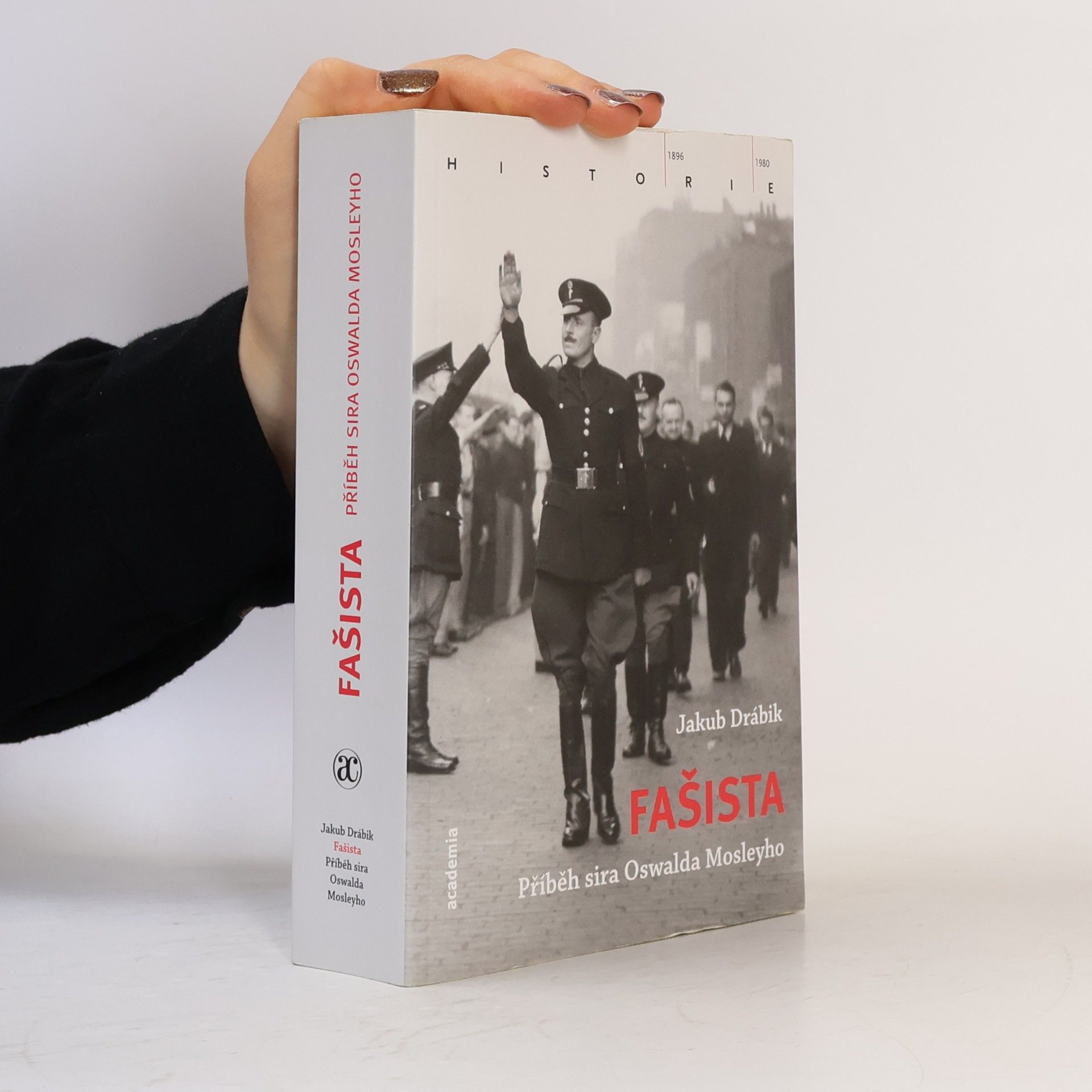 Jakub Drábik Fašista. Příběh sira Oswalda Mosleyho