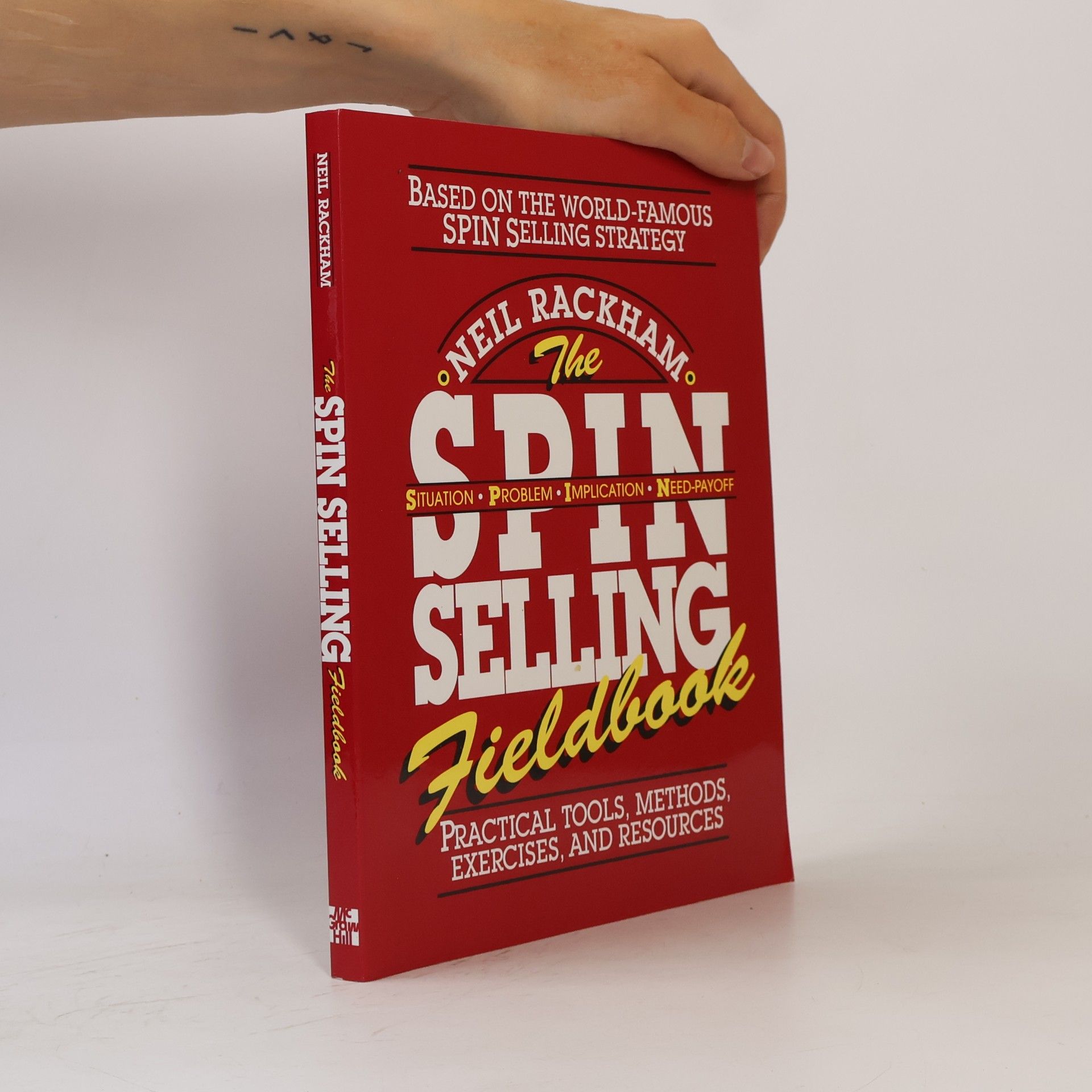 Neil Rackham The SPIN Selling Fieldbook: Practical Tools, Methods, Exercises and Resources