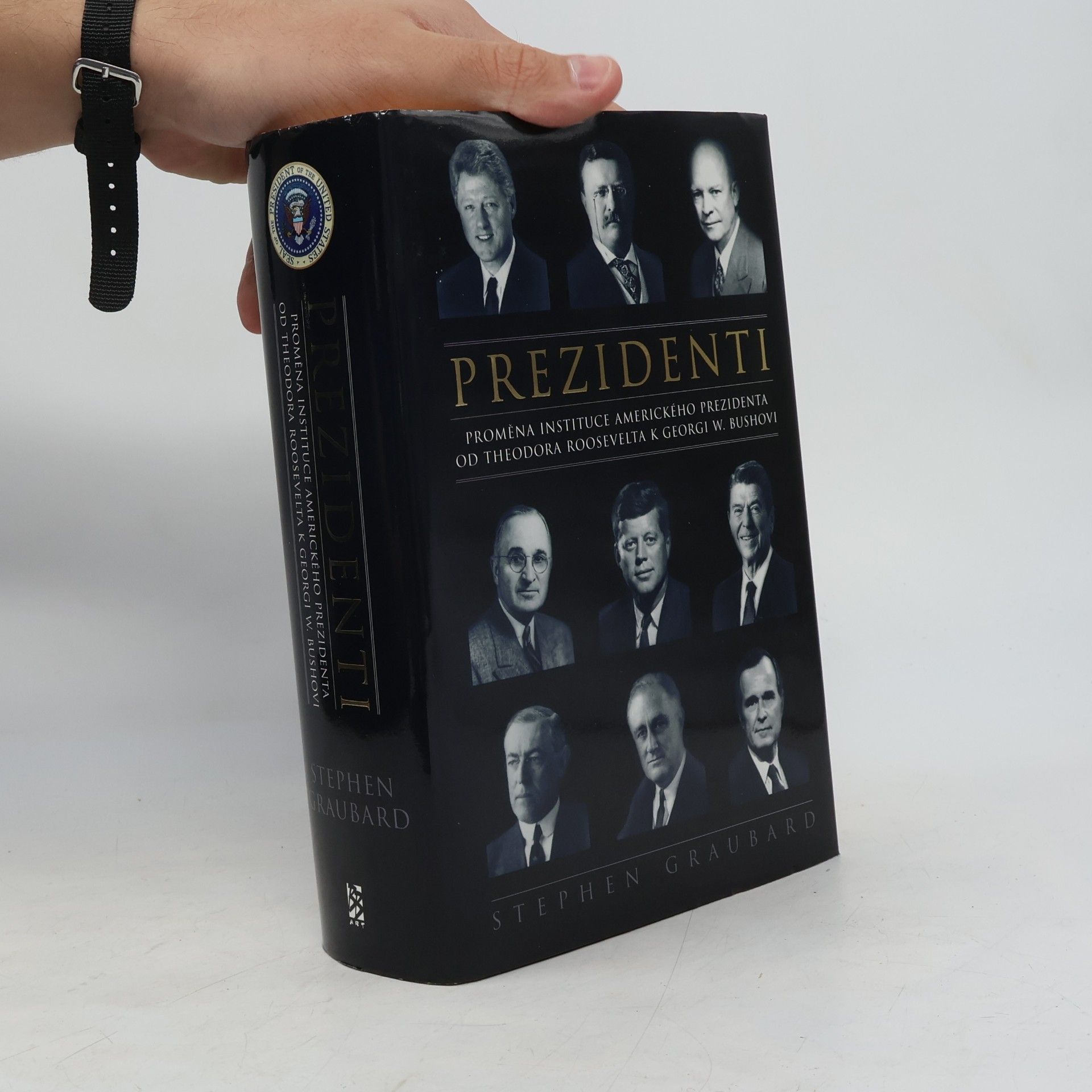 Stephen Richards Graubard Prezidenti. Proměna instituce amerického prezidenta od Theodora Roosevelta k Georgi W. Bushovi