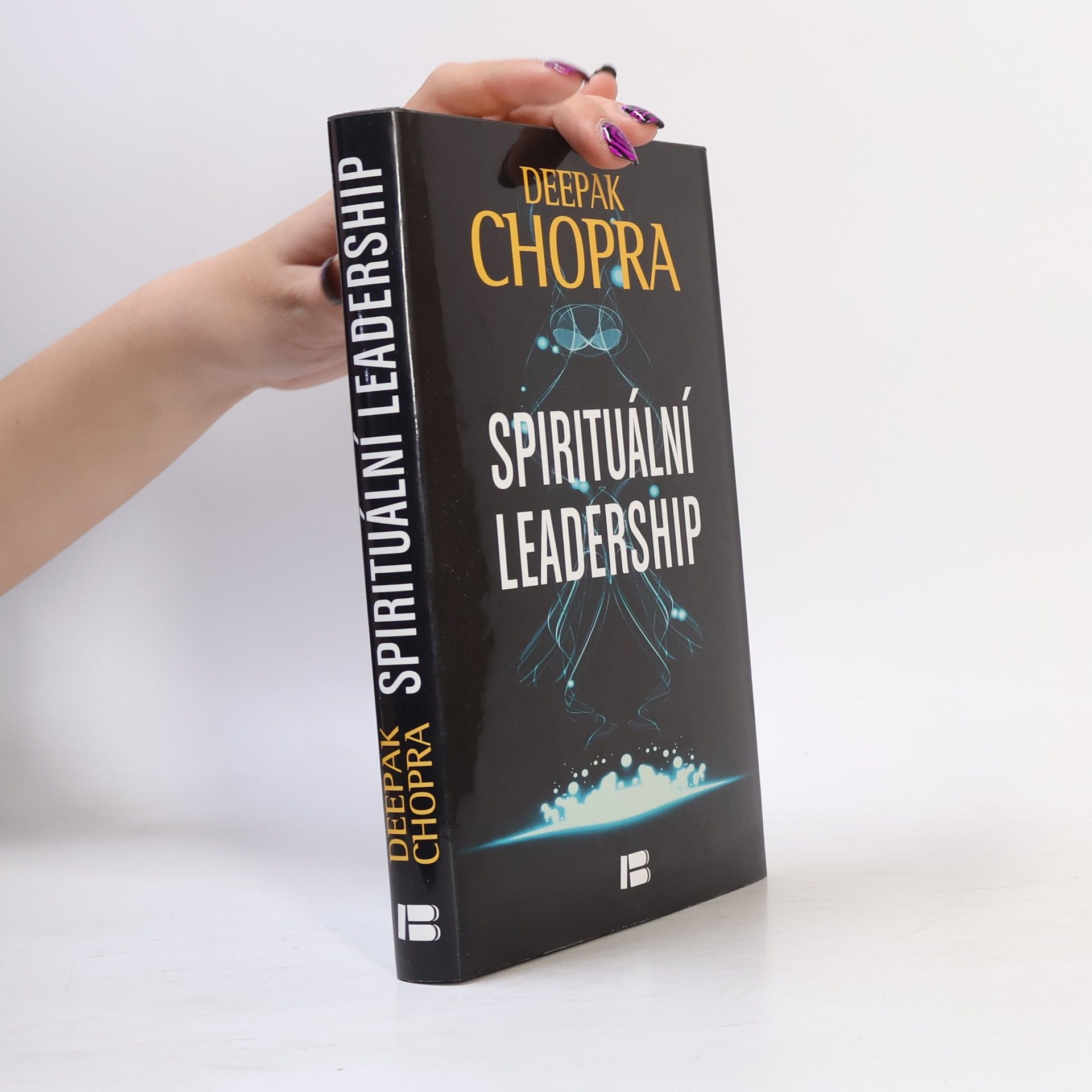 Deepak Chopra Spirituální leadership: Osvícené vedení v praxi