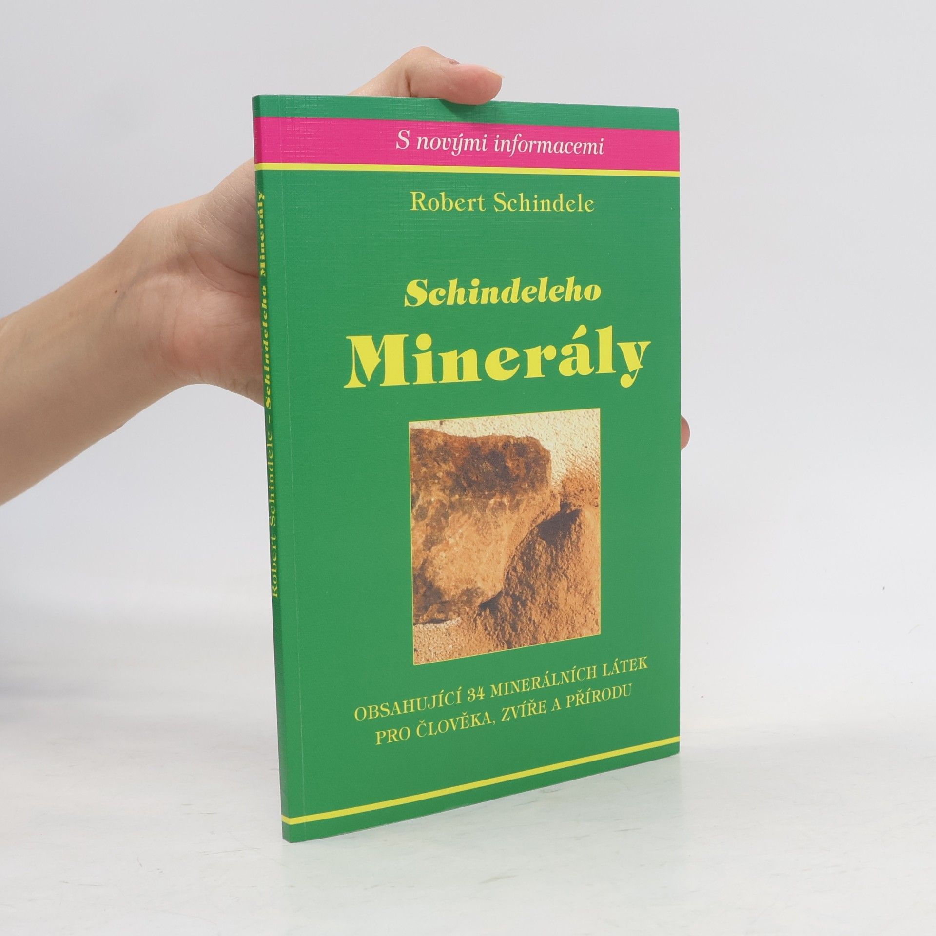 Robert Schindele Schindeleho minerály : obsahující 34 minerálních látek pro člověka, zvíře a přírodu