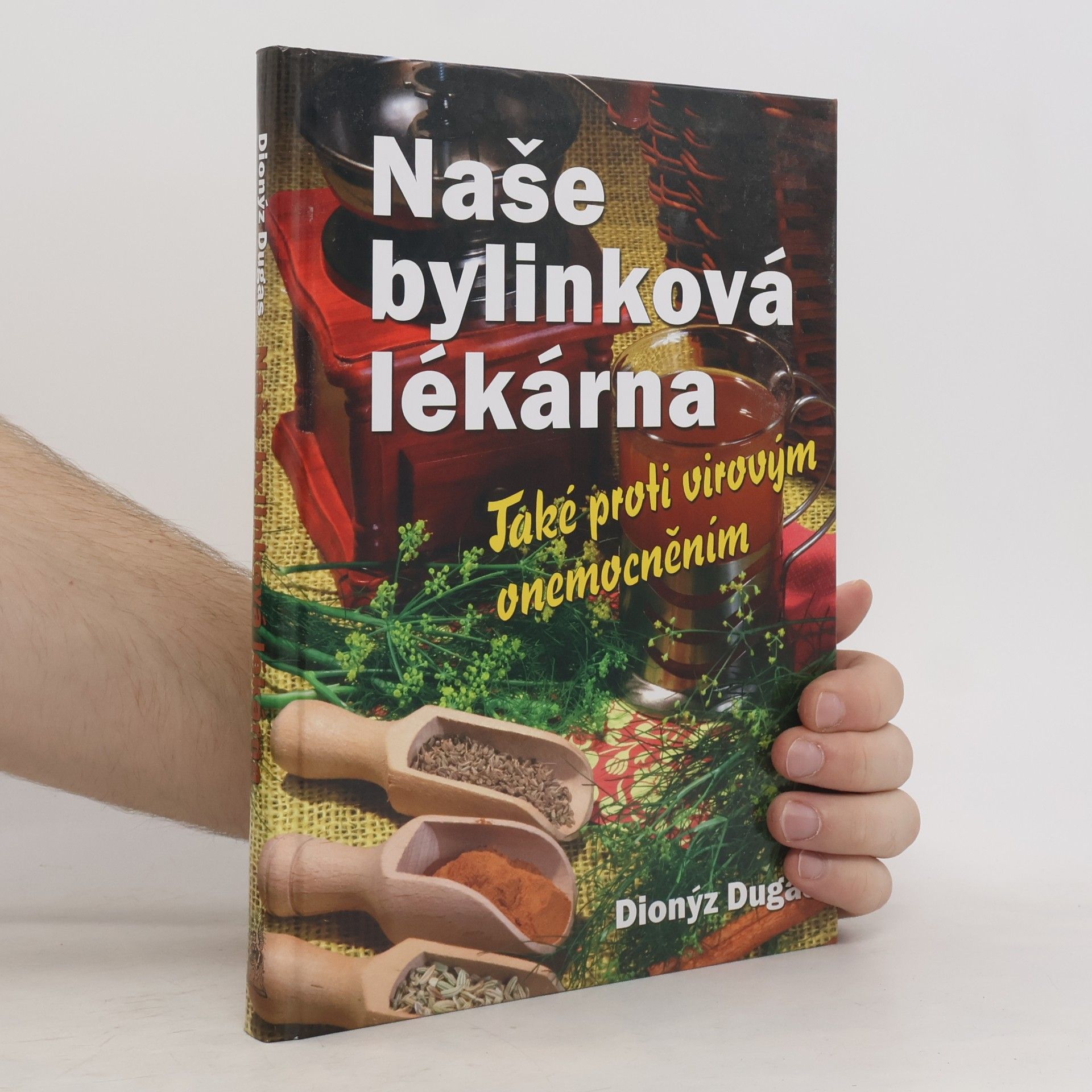 Dionýz Dugas Naše bylinková lékárna : také proti virovým onemocněním
