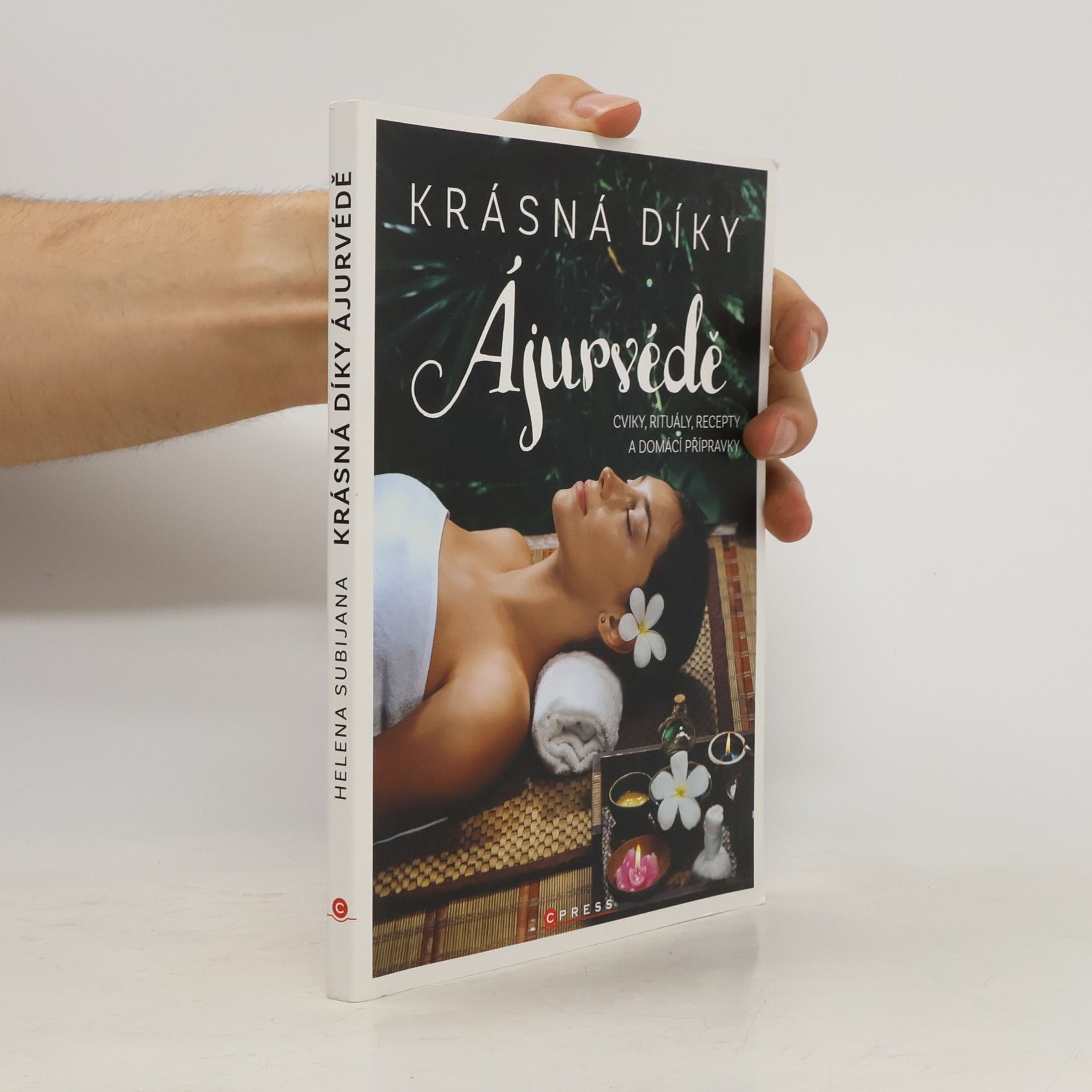 Helena Subijana Krásná díky ájurvédě. Cviky, rituály, recepty a domácí přípravky pro vaši krásu
