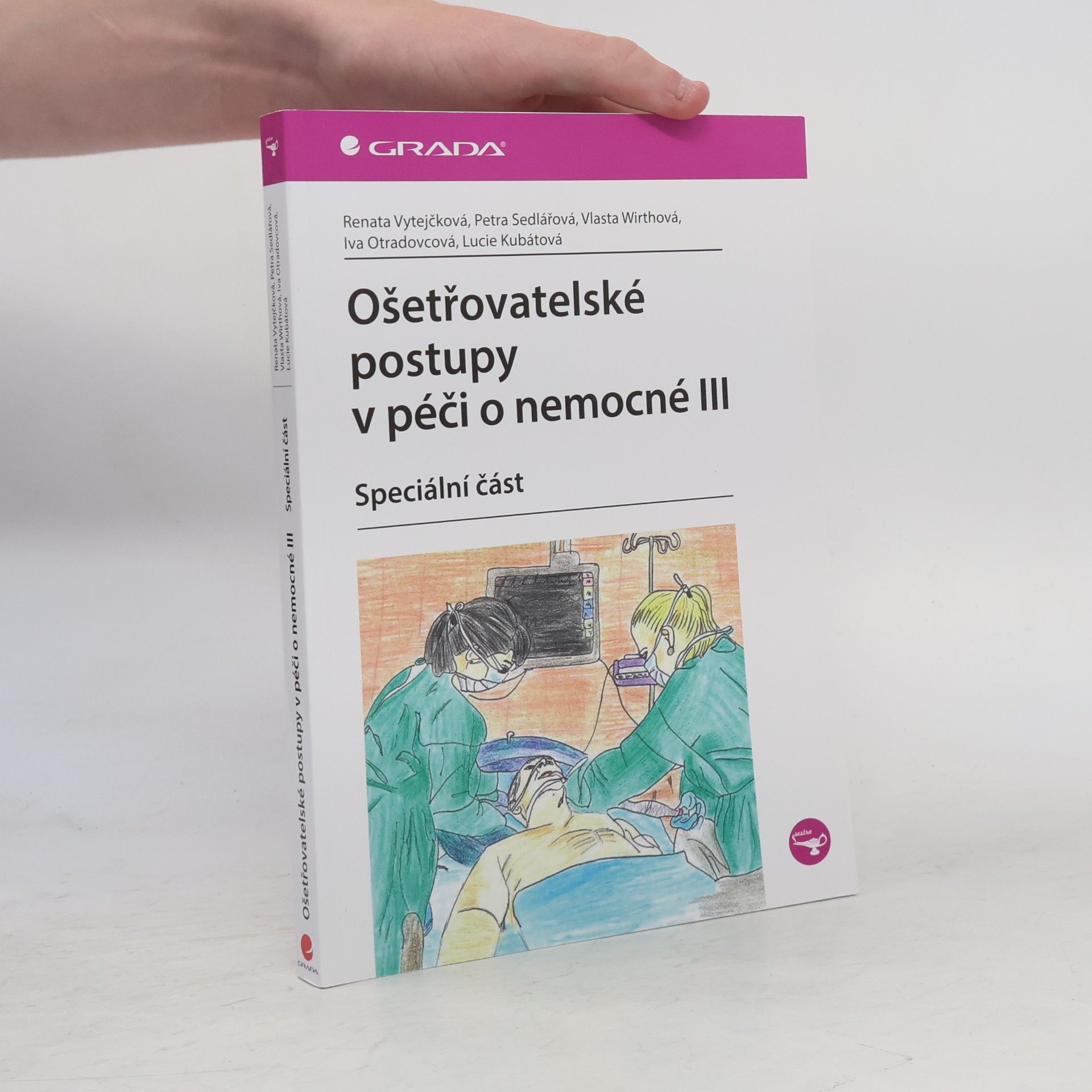 Iva Otradovcová Ošetřovatelské postupy v péči o nemocné III. - speciální část