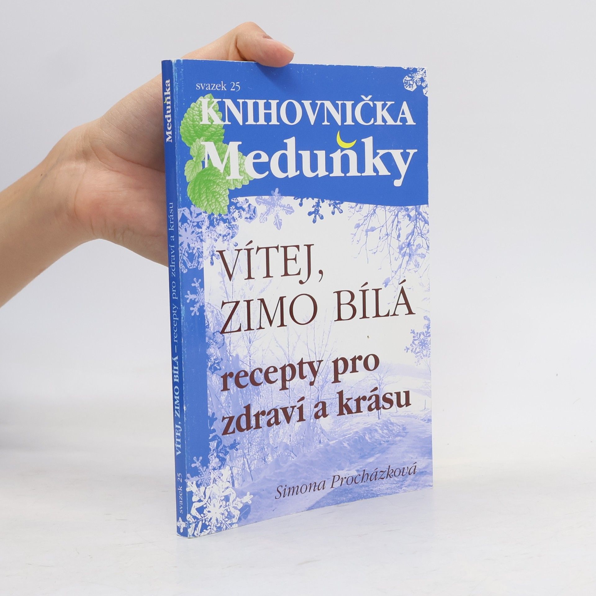 Simona Procházková Vítej, zimo bílá : recepty pro zdraví a krásu