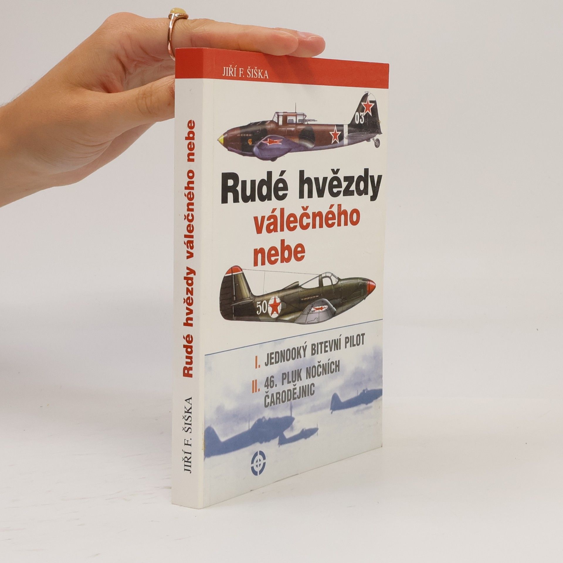 Jiří F. Šiška Rudé hvězdy válečného nebe. I. Jednooký bitevní pilot. II. Čtyřicátýšestý pluk nočních čarodějnic